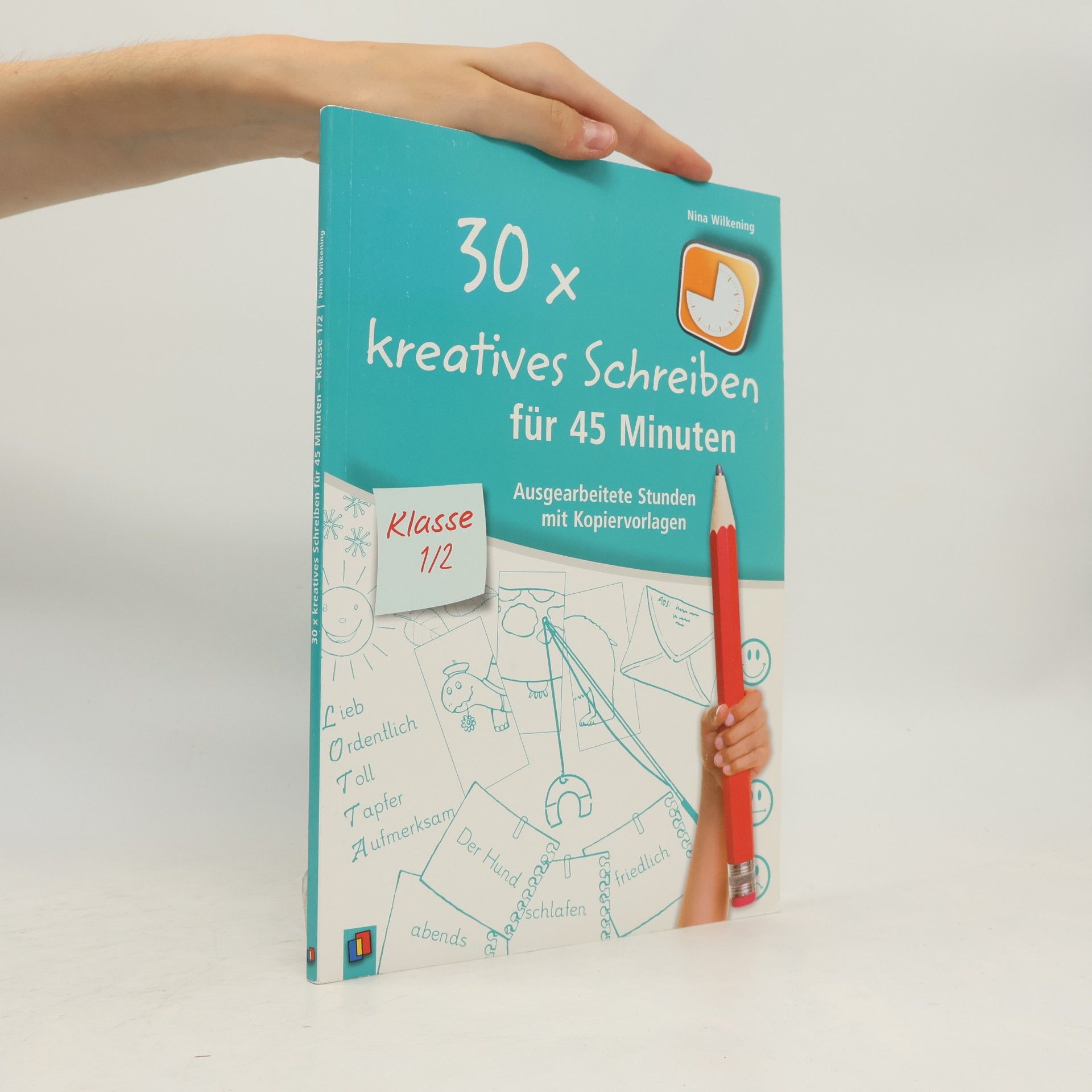 Nina Wilkening Klasse 1/2: 30 x kreatives Schreiben für 45 Minuten