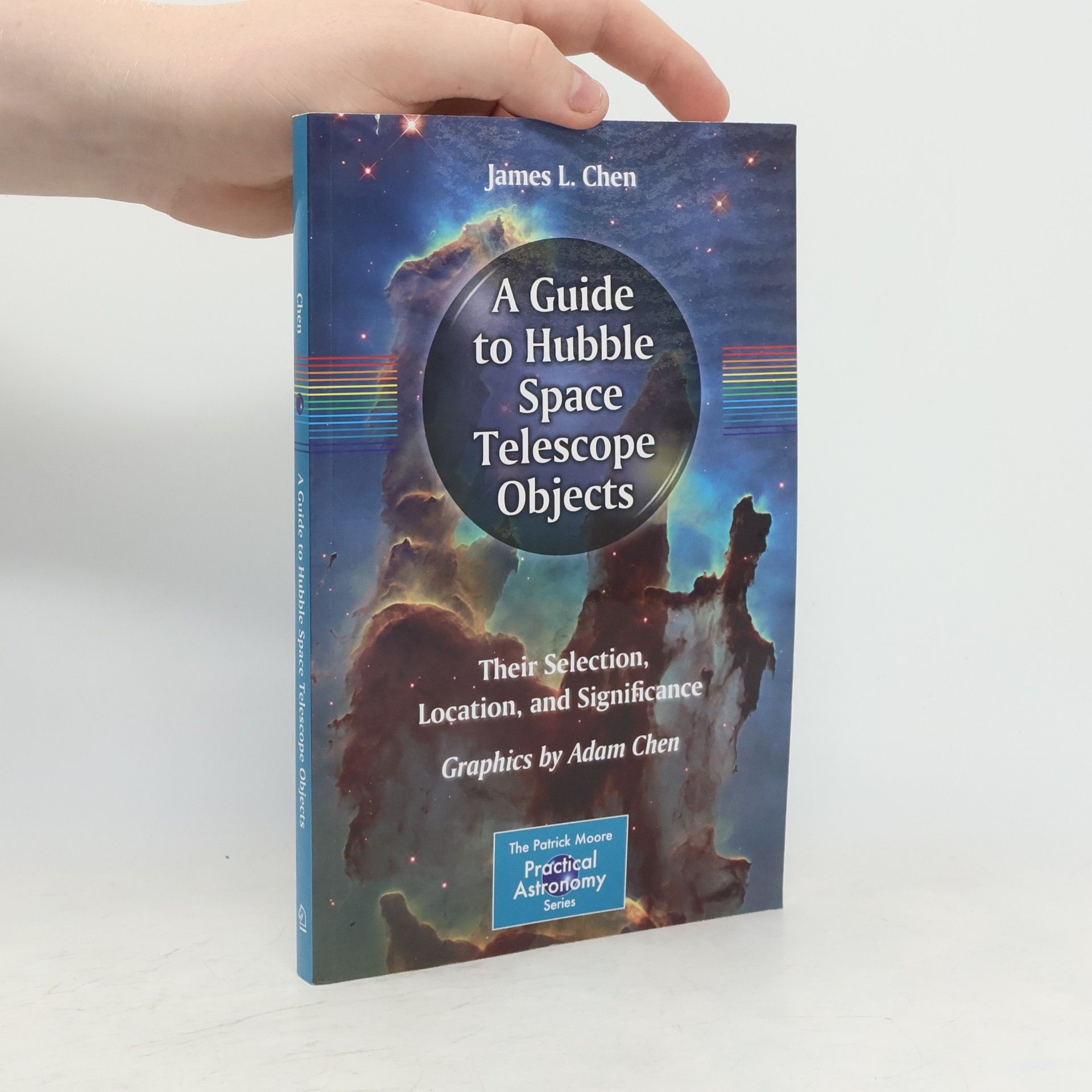 Adam Chen The Patrick Moore Practical Astronomy Series: A Guide to Hubble Space Telescope Objects