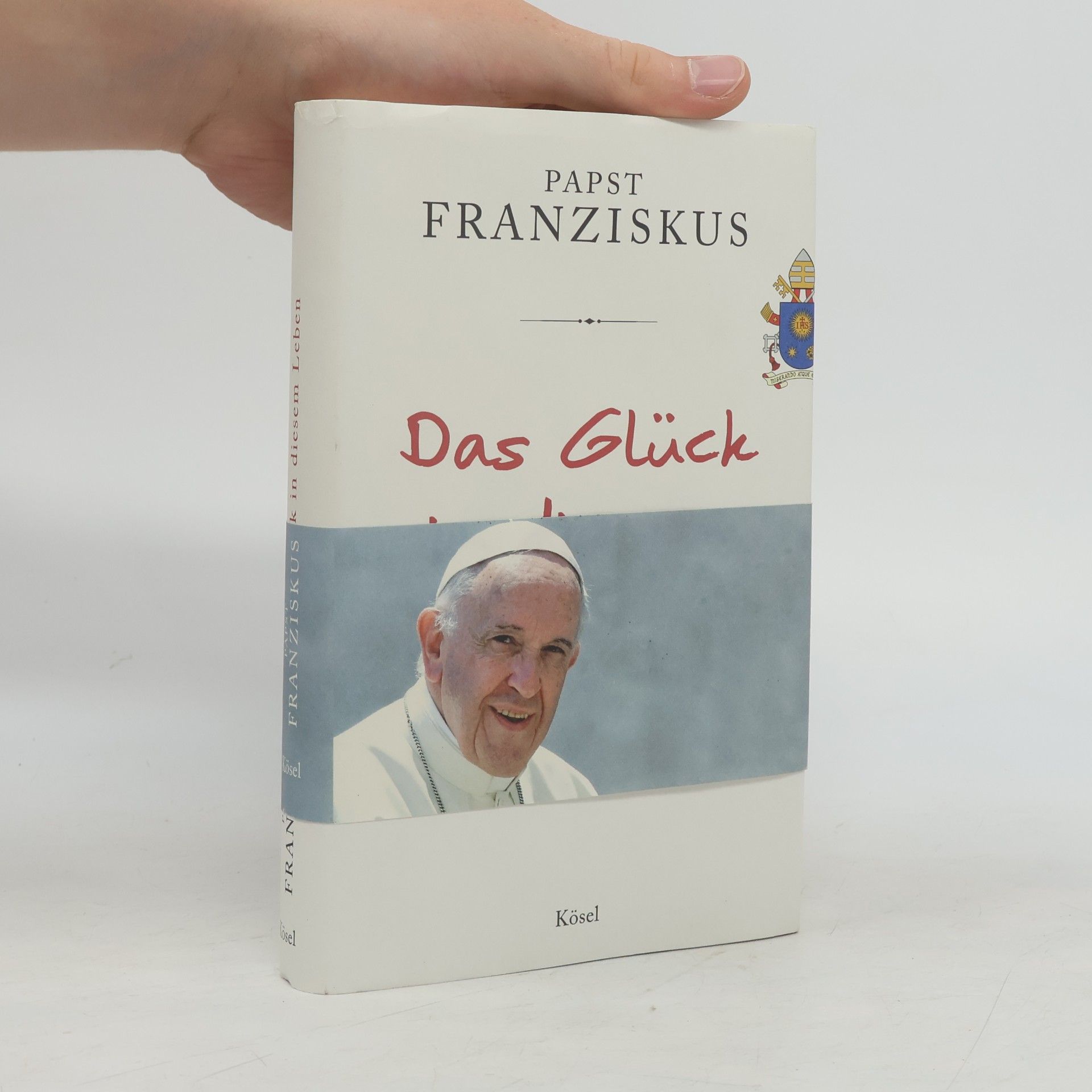 Papst Franziskus Das Glück in diesem Leben