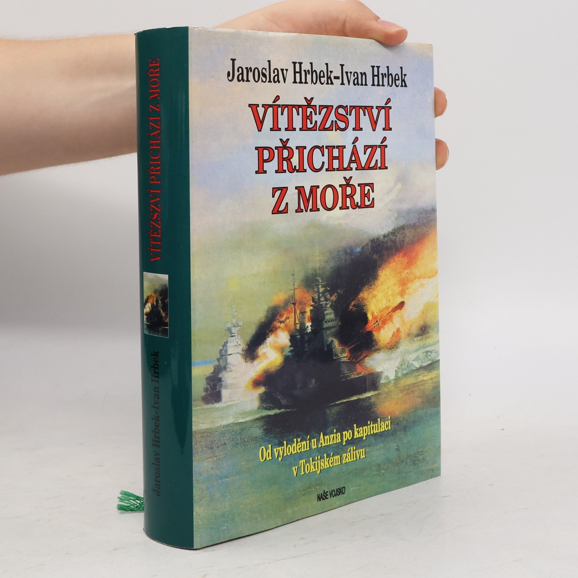 Jaroslav Hrbek Vítězství přichází z moře. Od vylodění u Anzia po kapitulaci v Tokijském zálivu