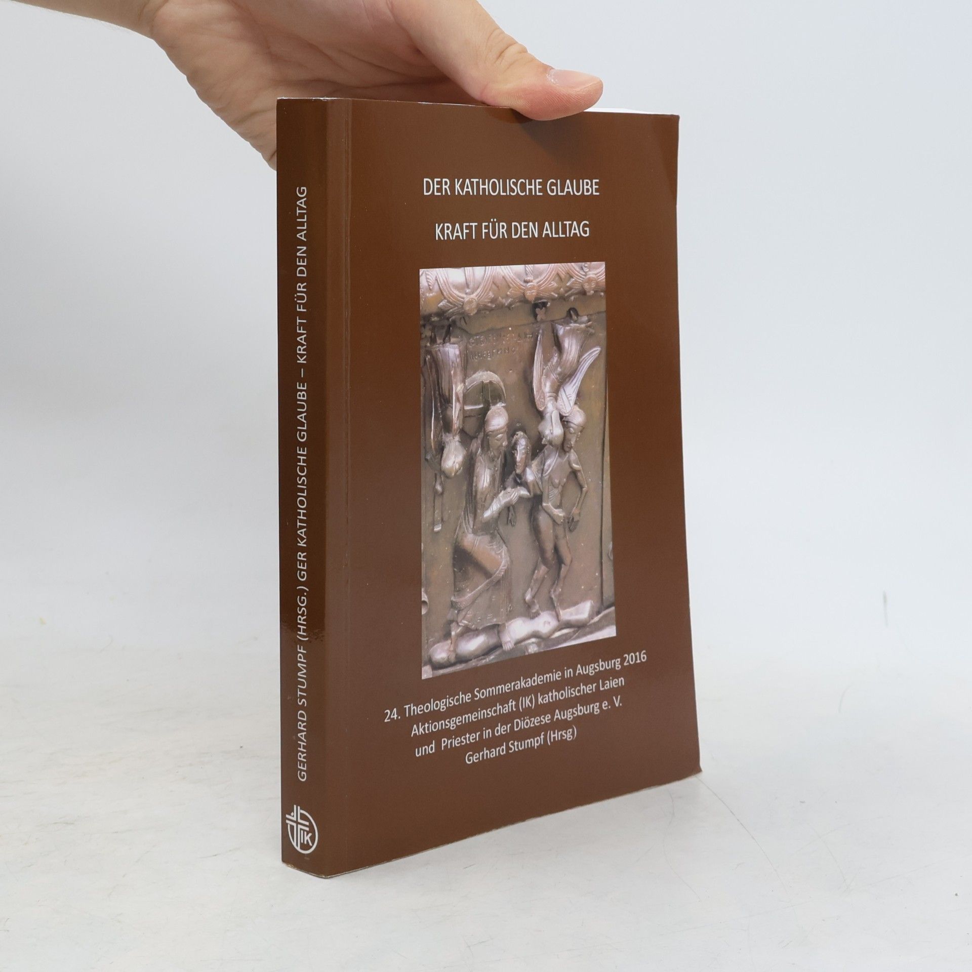 Gerhard Stumpf Theologische Sommerakademie - 24: Der katholische Glaube - Kraftquelle für den Alltag