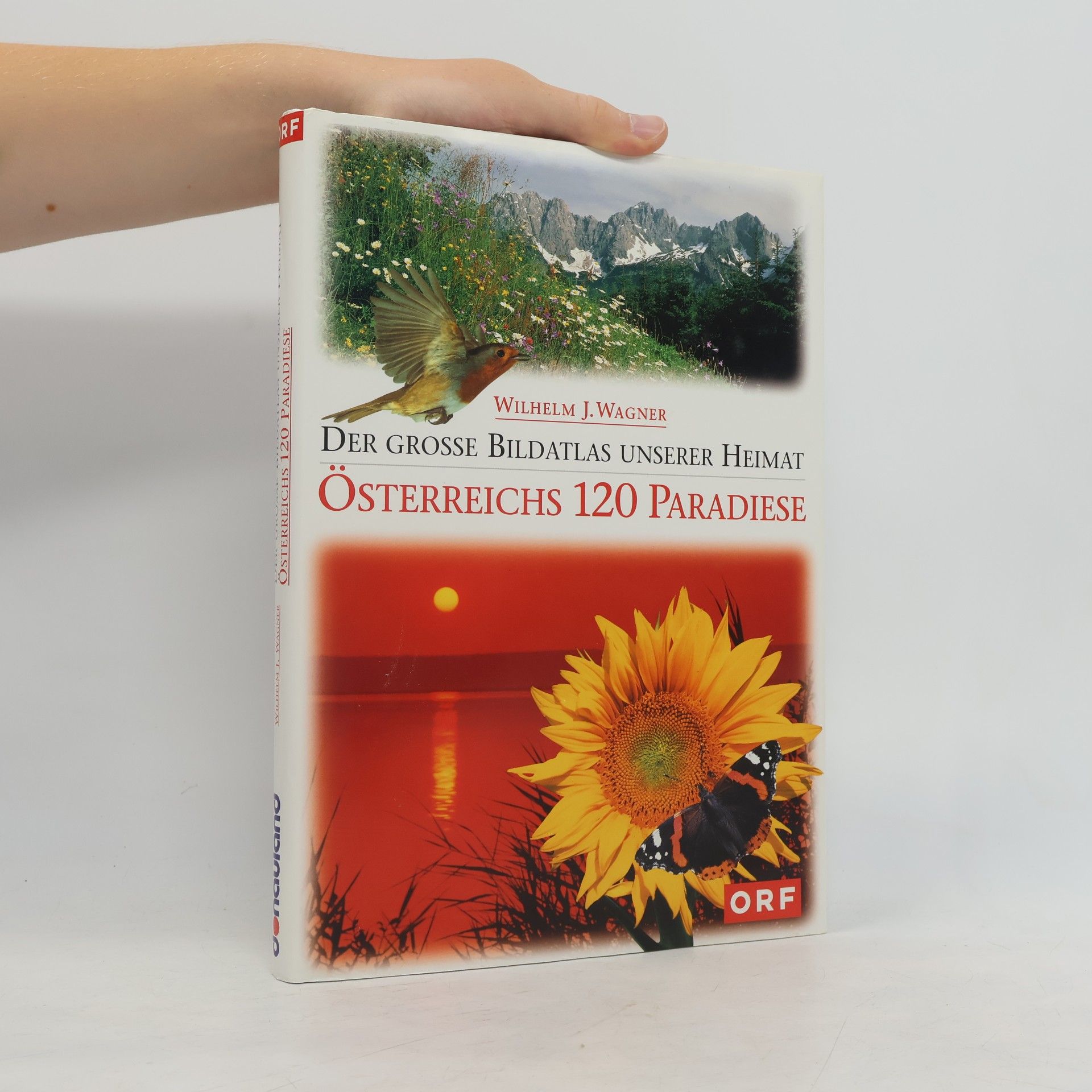 Wilhelm J. Wagner Der grosse Bildatlas unserer Heimat. Österreichs 120 Paradiese