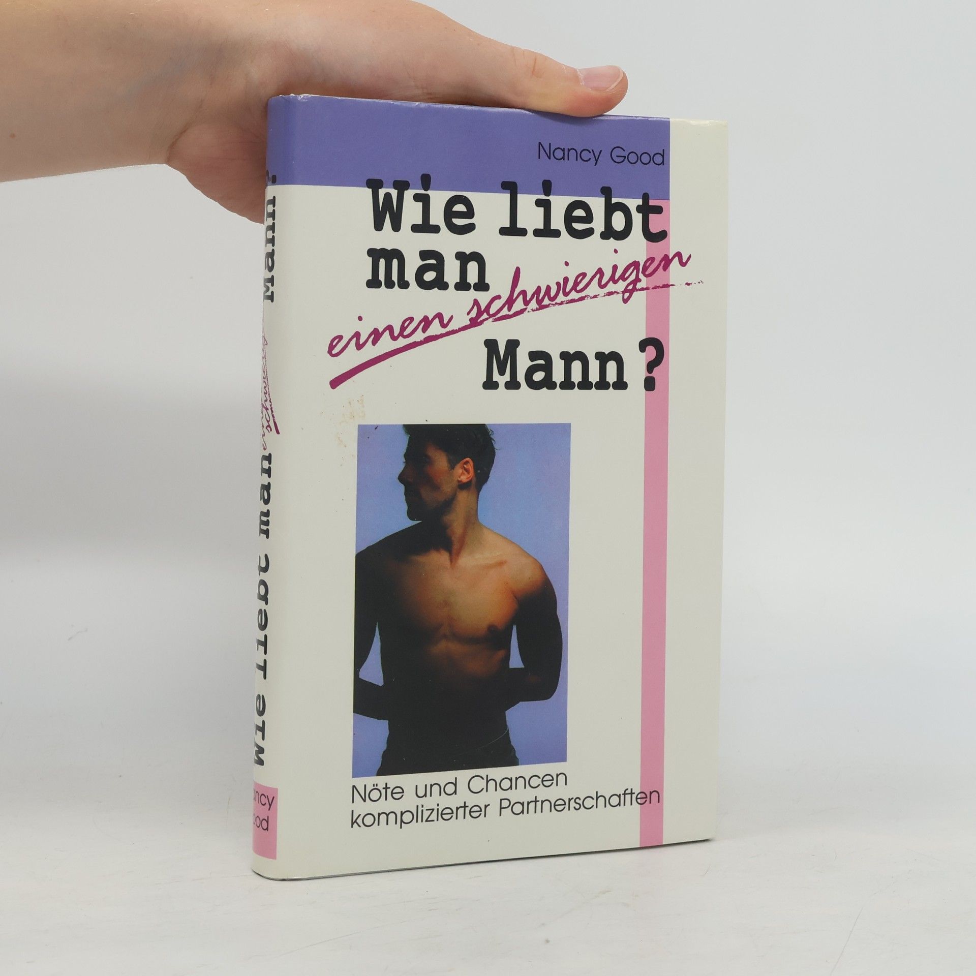 Nancy Good Wie liebt man einen schwierigen Mann?