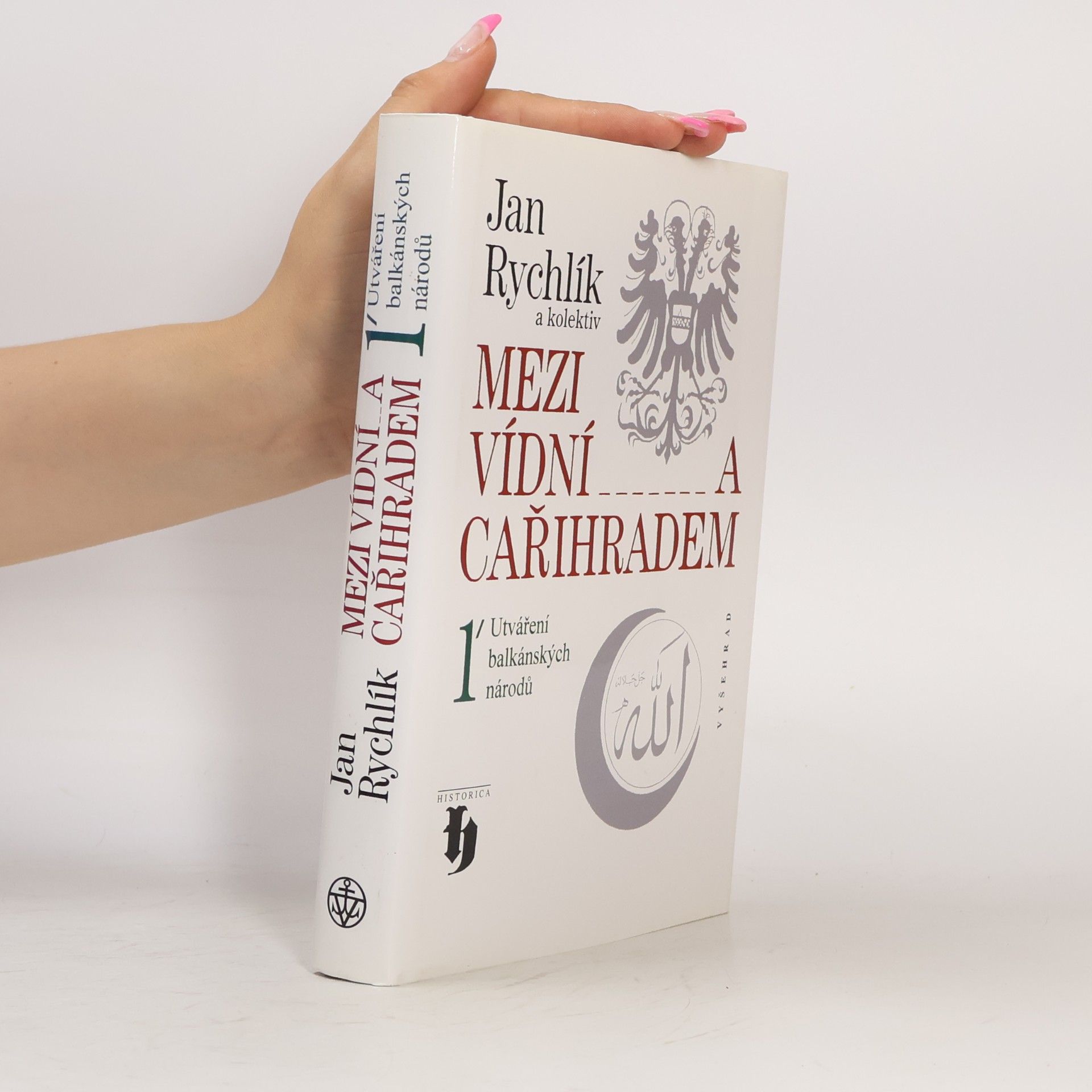 Jan Rychlík Mezi Vídní a Cařihradem 1. Utváření balkánských národů.