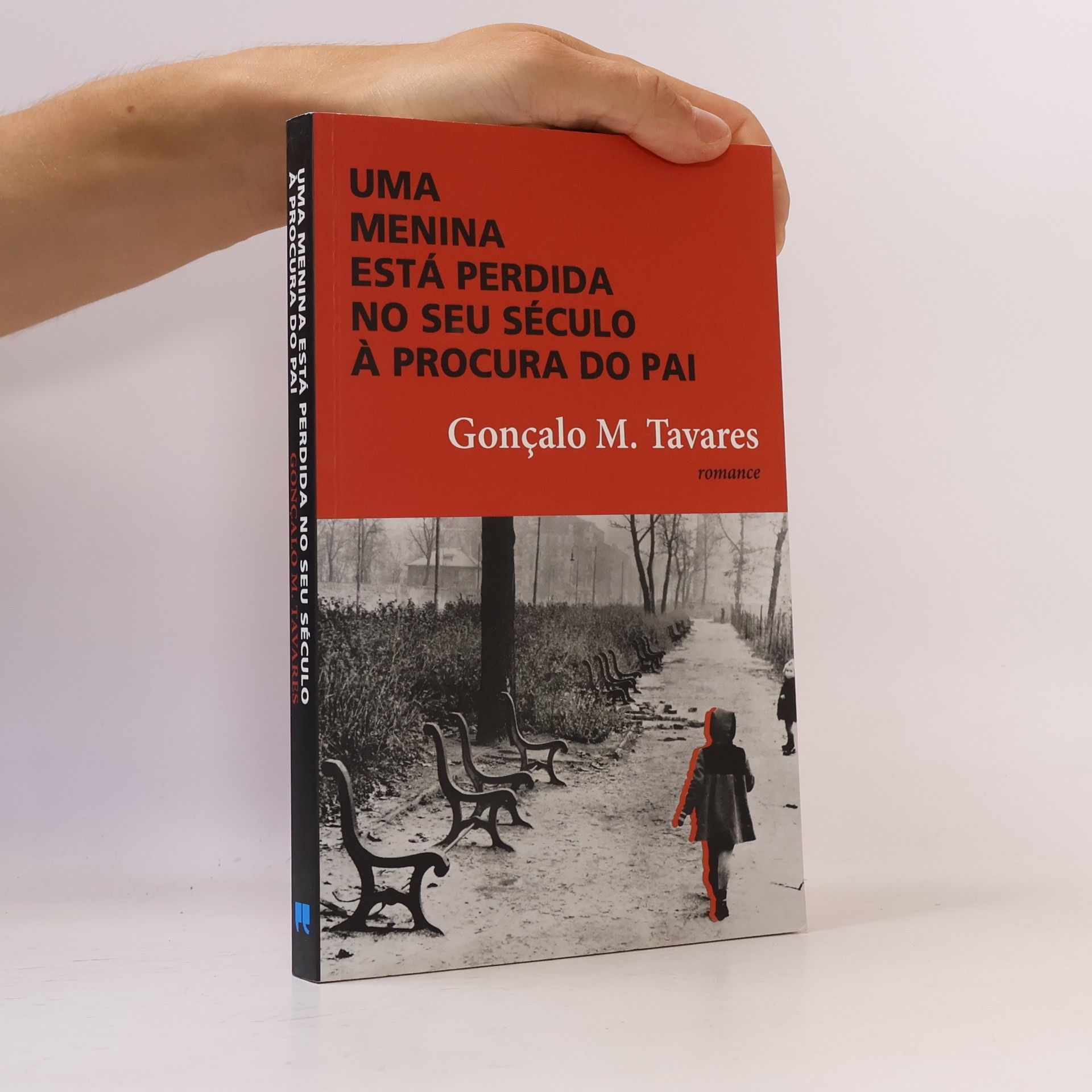 Gonçalo M. Tavares Uma Menina Está Perdida no Seu Século à Procura do Pai