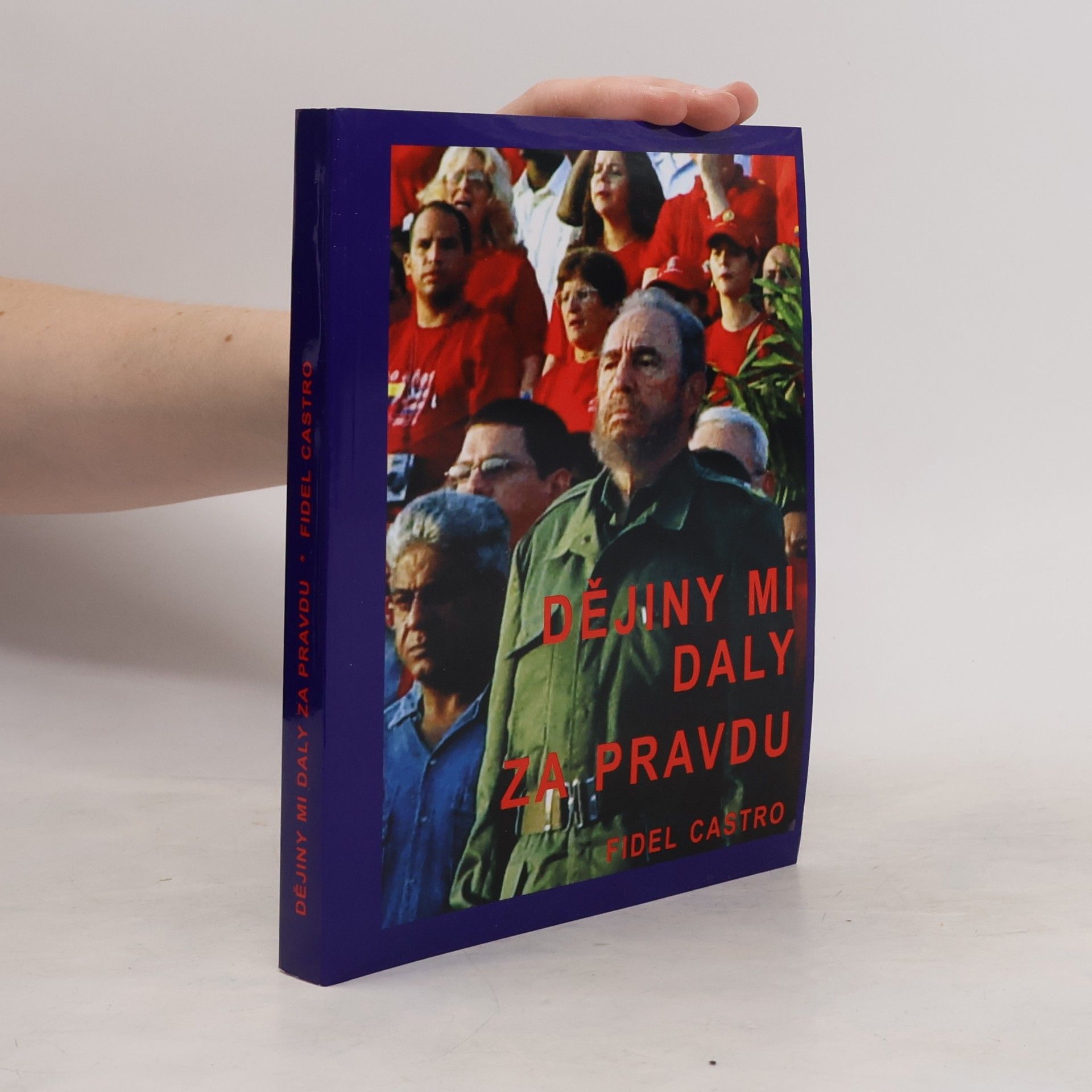 Fidel Castro Dějiny mi daly za pravdu : (sborník vybraných vystoupení F. Castra 2003-2006)