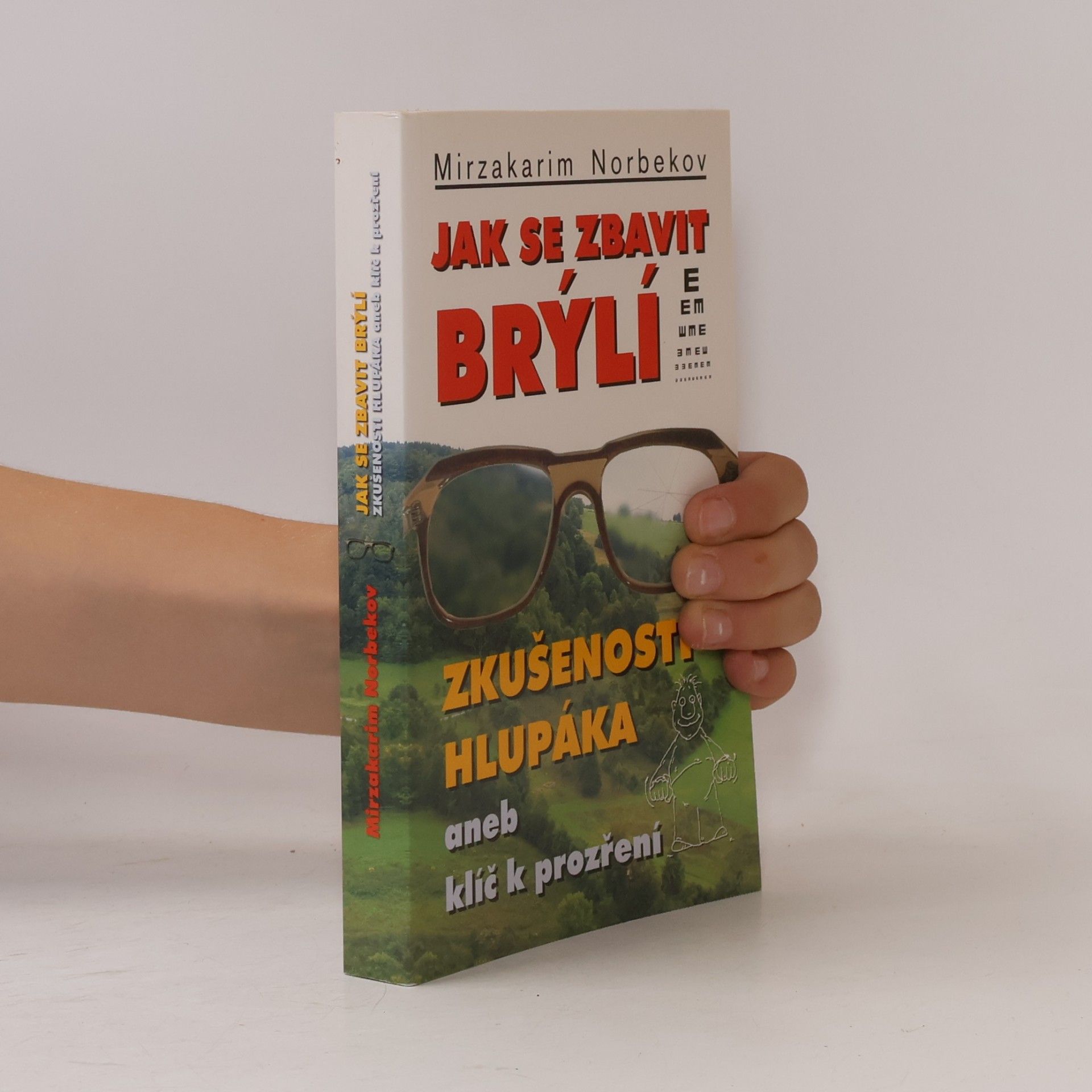 Mirzakarim Norbekov Jak se zbavit brýlí. Zkušenosti hlupáka, aneb, klíč k prozření