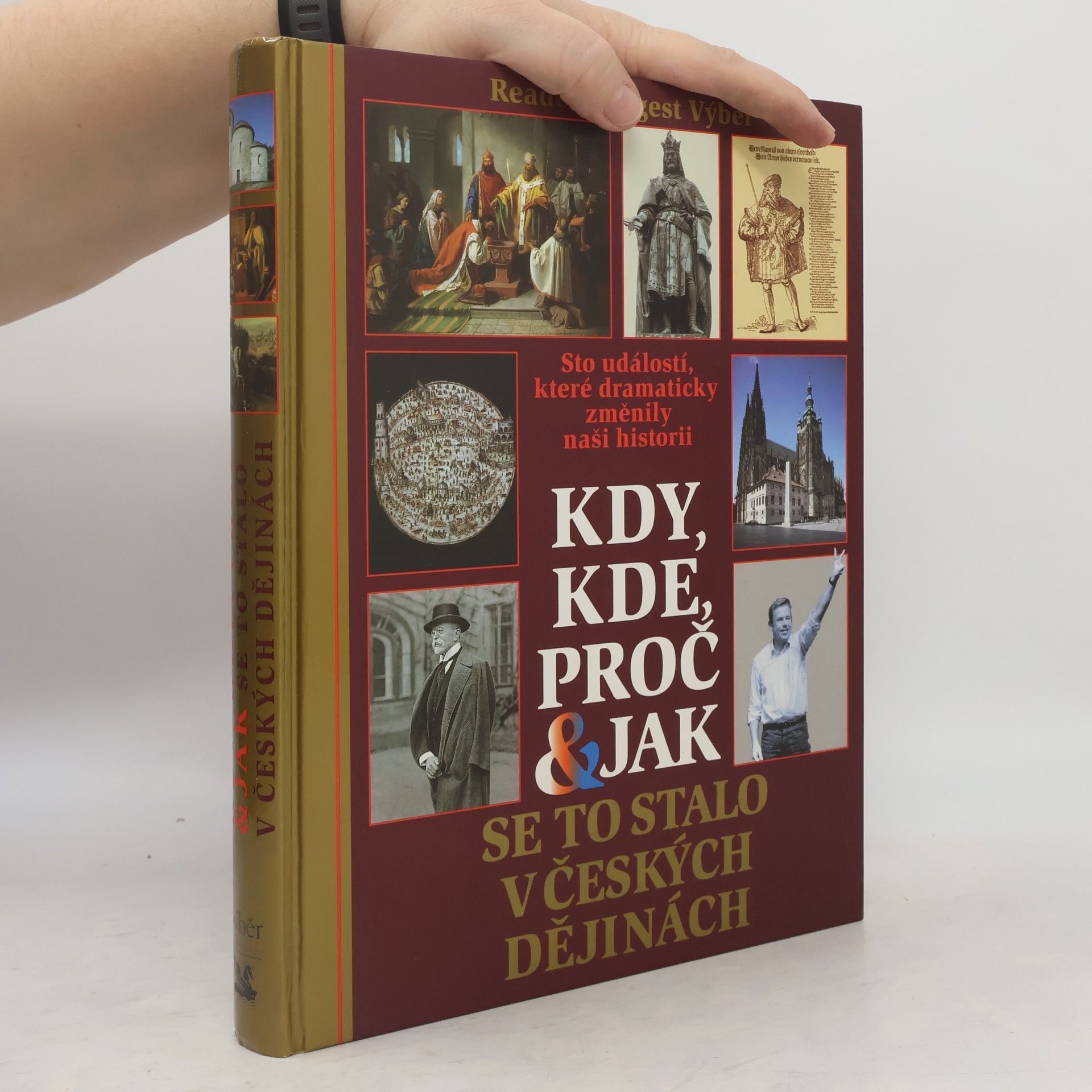 Autorenkollektiv Kdy, kde, proč & jak se to stalo v českých dějinách. Sto událostí, které dramaticky změnily naši historii