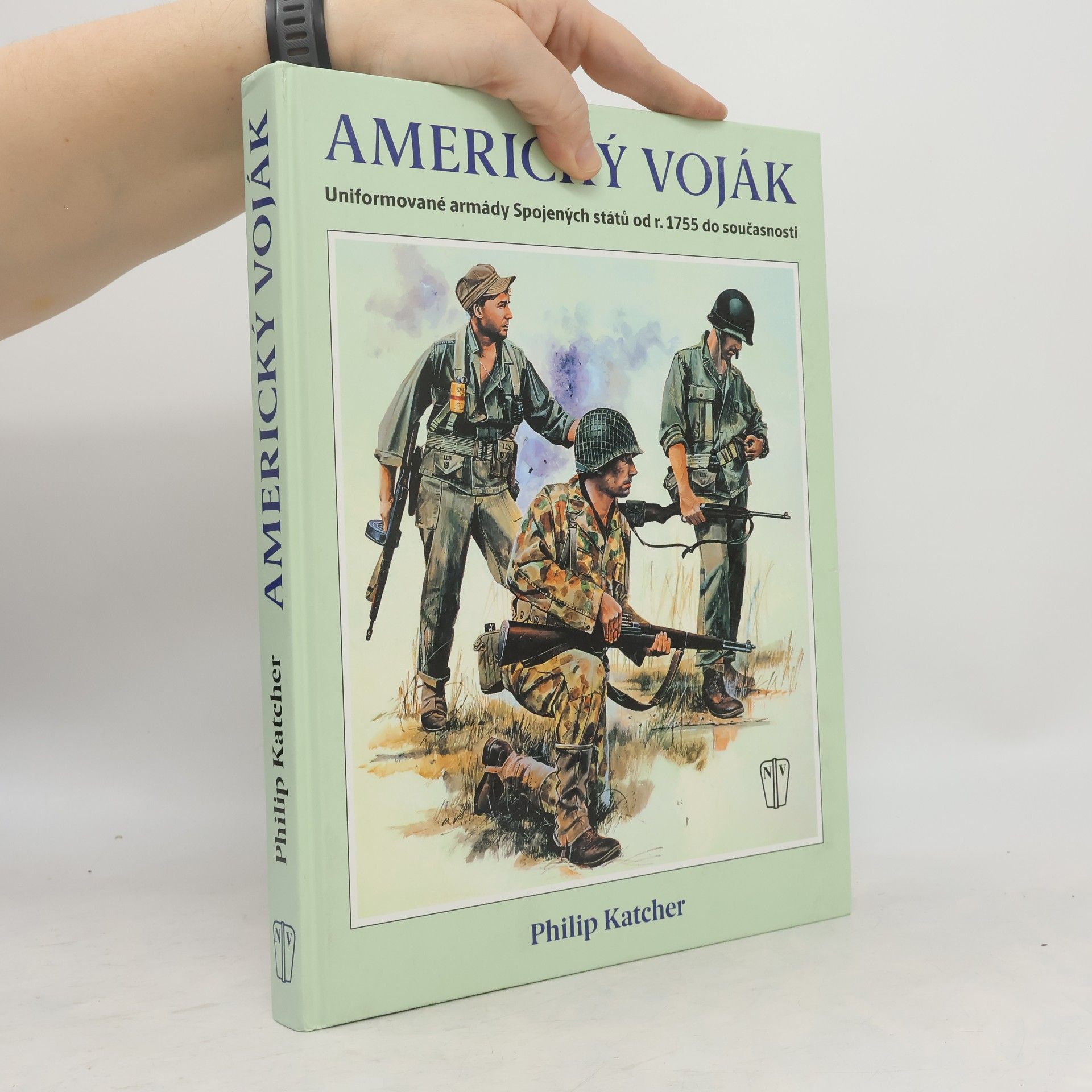 Philip R. N. Katcher Americký voják: Uniformované armády Spojených států od r. 1755 do současnosti