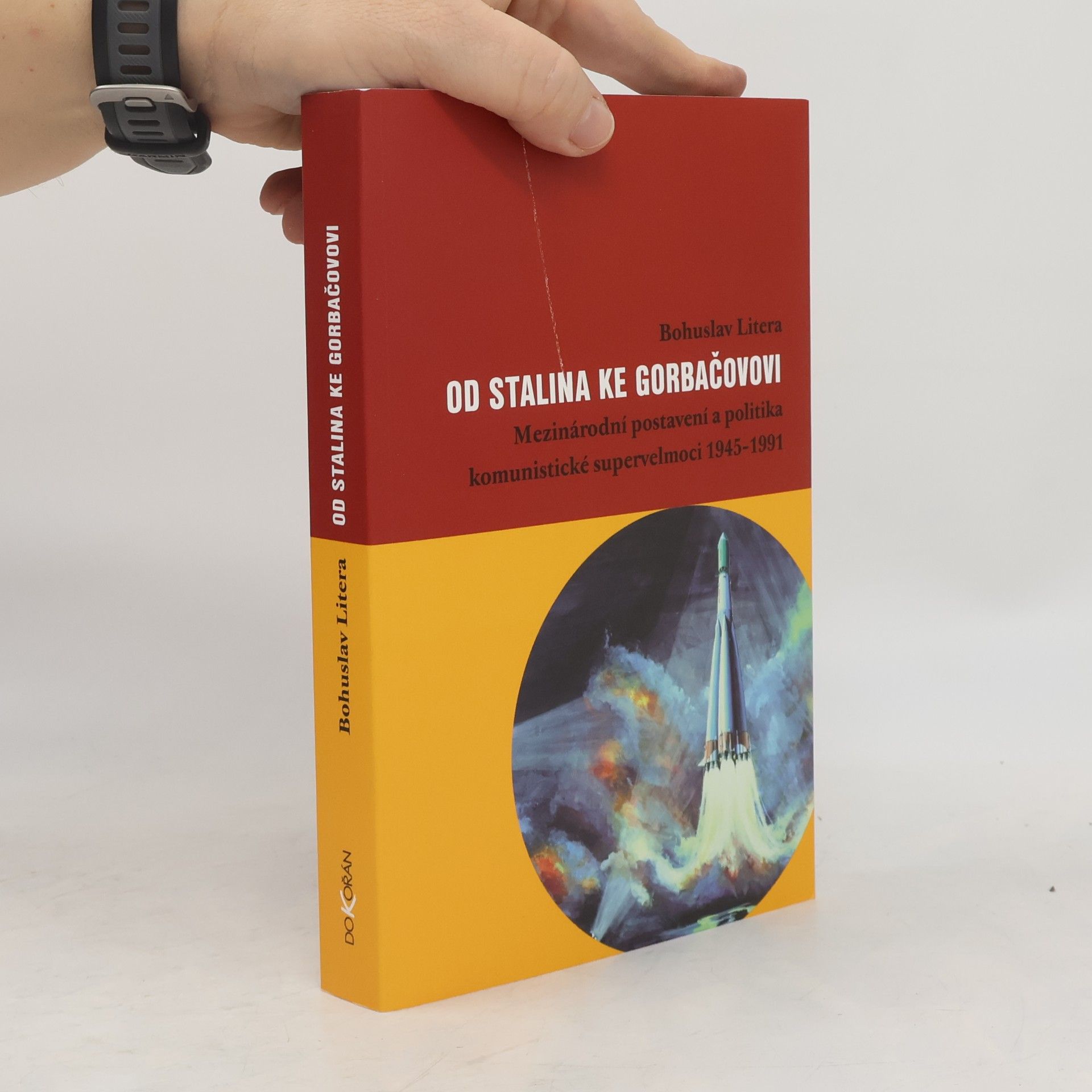 Bohuslav Litera Od Stalina ke Gorbačovovi: Mezinárodní postavení a politika komunistické supervelmoci 1945-1991