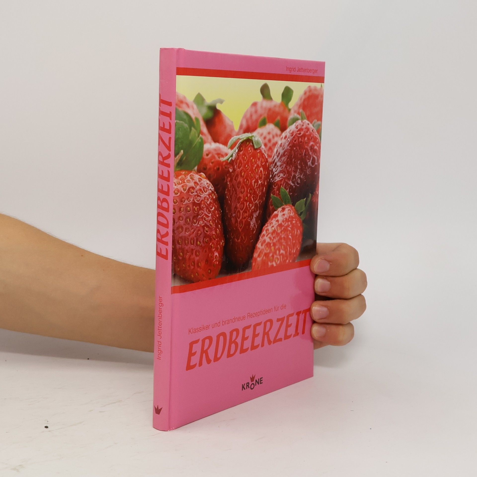 Ingrid Jettenberger Klassiker und brandneue Rezeptideen für die Erdbeerzeit