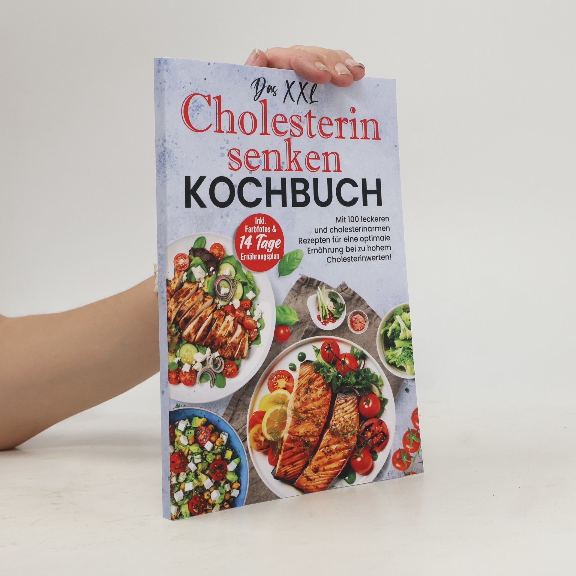 Theresa Schmidt Das XXL Cholesterin senken Kochbuch: Mit 100 leckeren und cholesterinarmen Rezepten für eine optimale Ernährung bei zu hohen Cholesterinwerten! Inkl. Farbfotos & 14 Tage Ernährungsplan