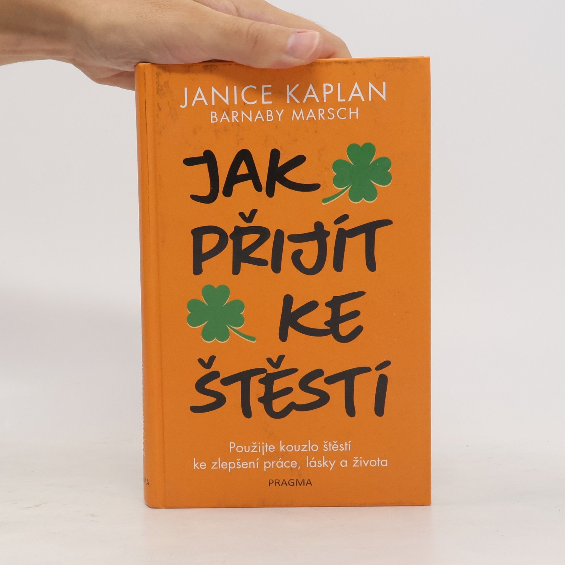 Janice Kaplan Jak přijít ke štěstí: Použijte kouzlo štěstí ke zlepšení práce, lásky a života
