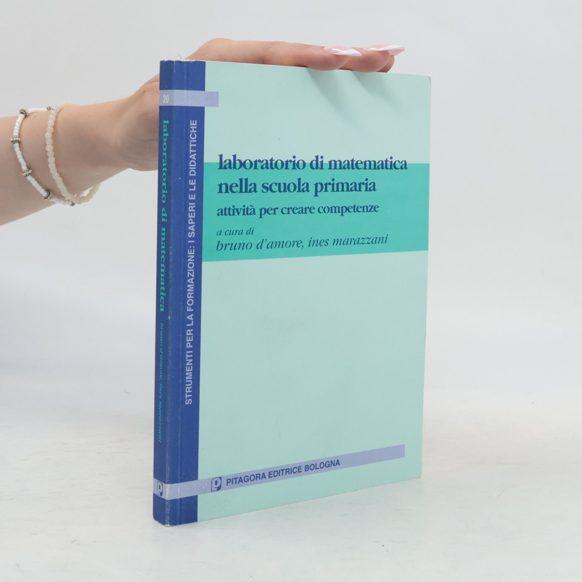 Ines Marazzani Strumenti per la formazione: i saperi e le didattiche - 20: Laboratorio di matematica nella scuola primaria