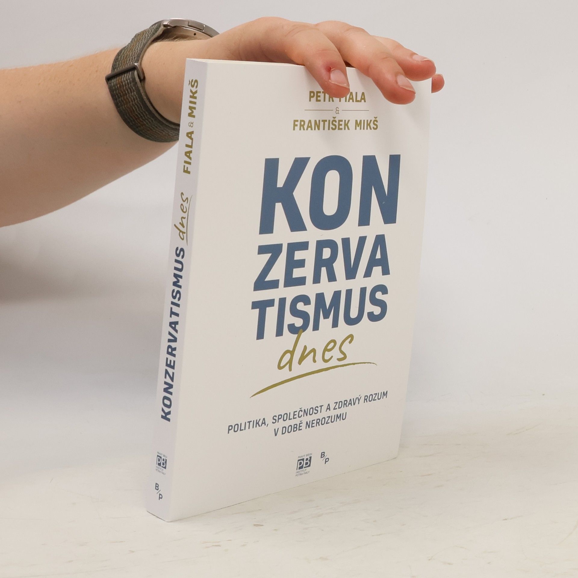 František Mikš Konzervatismus dnes : politika, společnost a zdravý rozum v době nerozumu