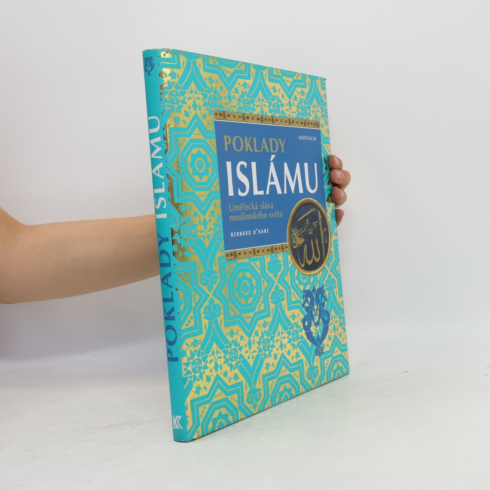 Bernard O. Kane Poklady islámu : umělecká sláva muslimského světa