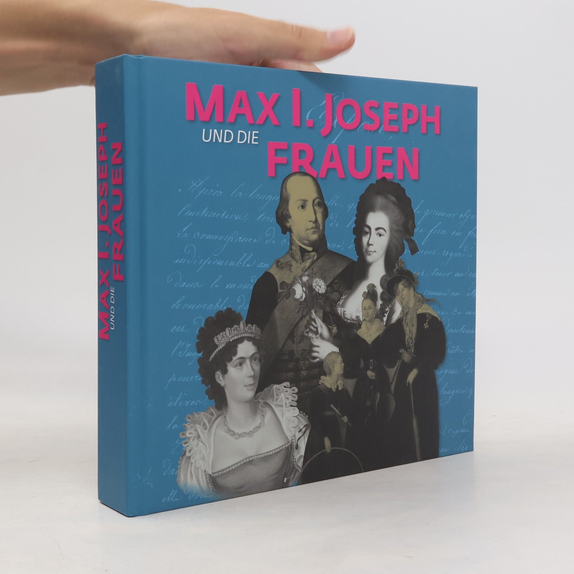 Various authors Ausstellungskataloge der staatlichen Archive Bayerns: Max I. Joseph und die Frauen