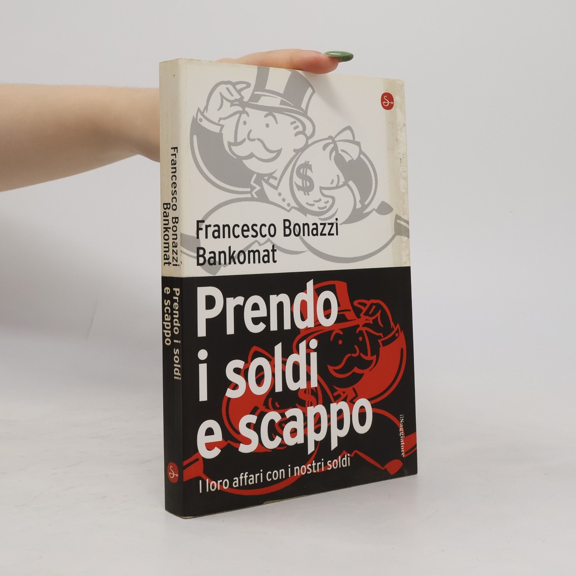 Francesco Bonazzi Prendo i soldi e scappo. I loro affari con i nostri soldi