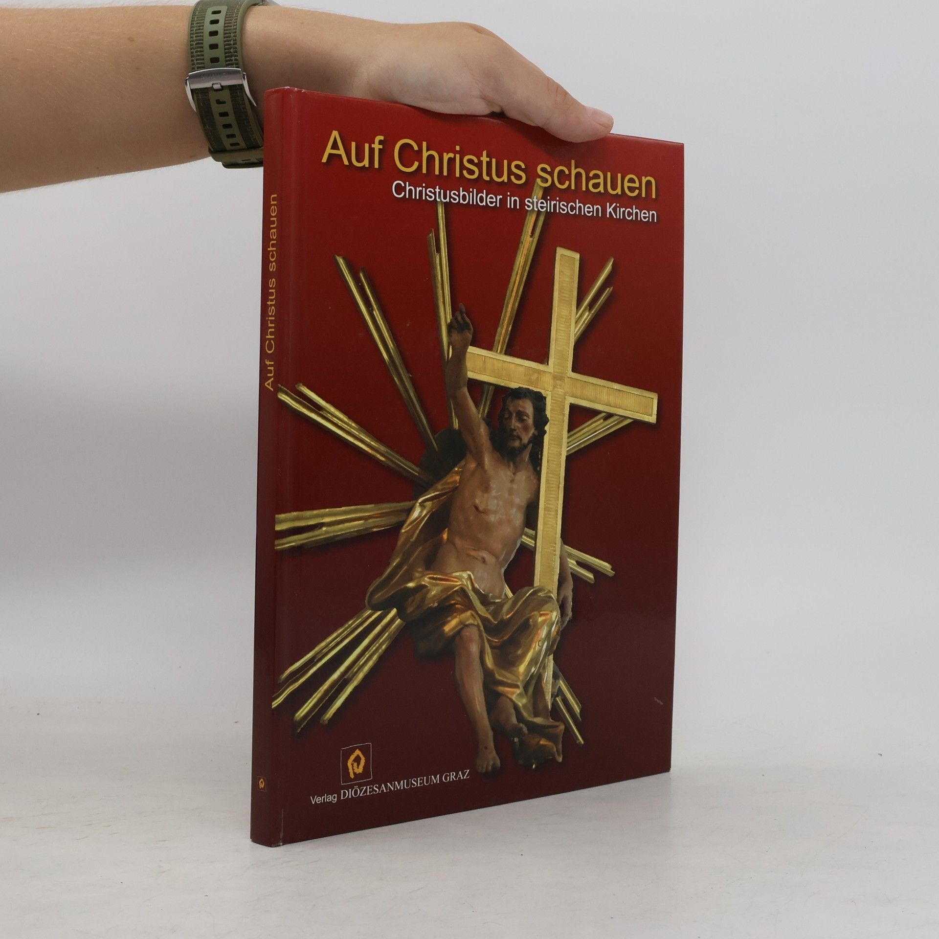 Iris Ranzinger KulturBlickKirche: Schriften zur Kunst- und Kulturgeschichte der Diözese Graz-Seckau: Auf Christus schauen