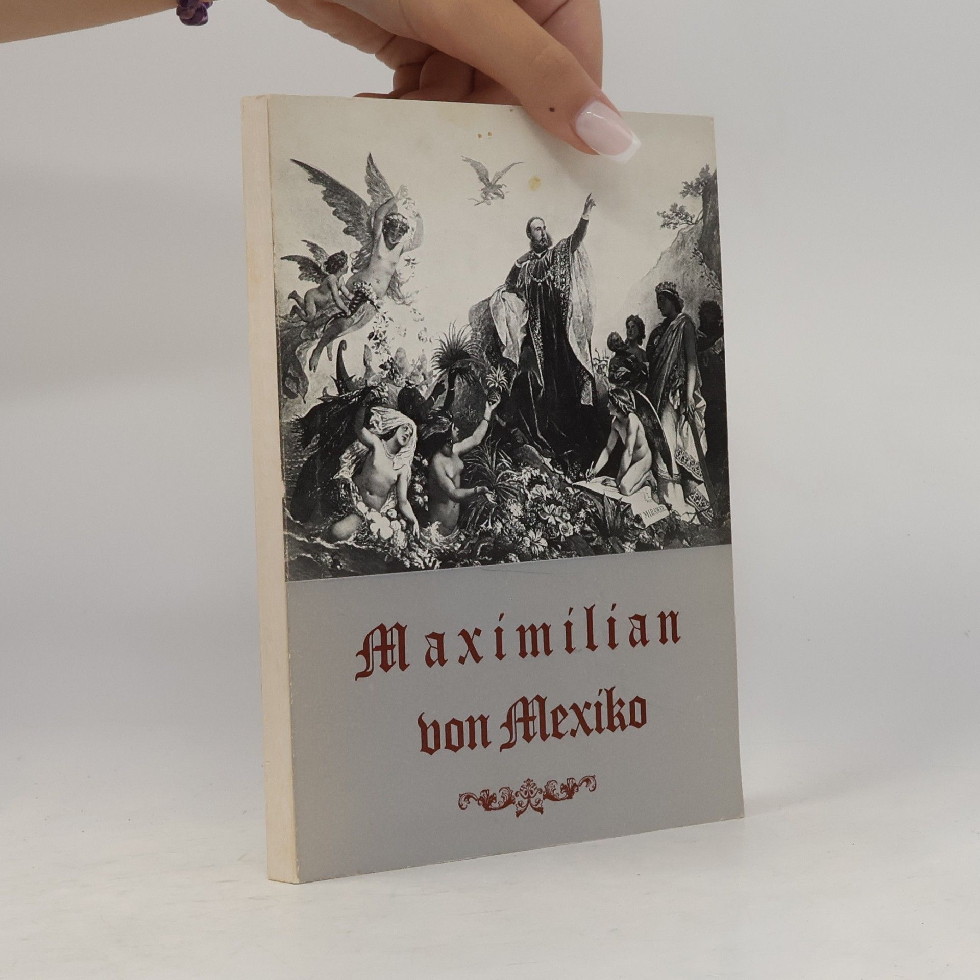Kolektiv autorů Maximilian von Mexiko 1832-1867