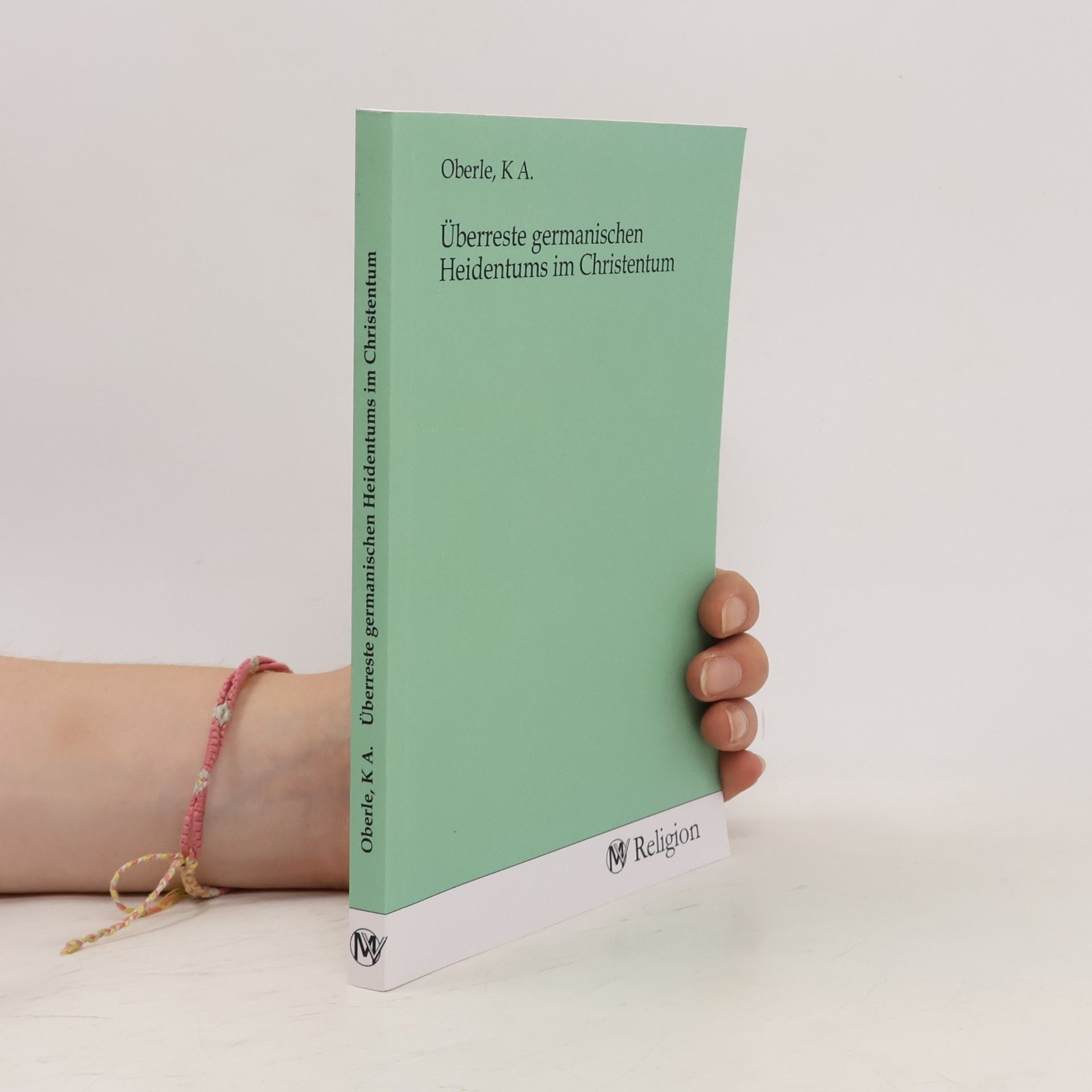 K. A. Oberle Überreste germanischen Heidentums im Christentum