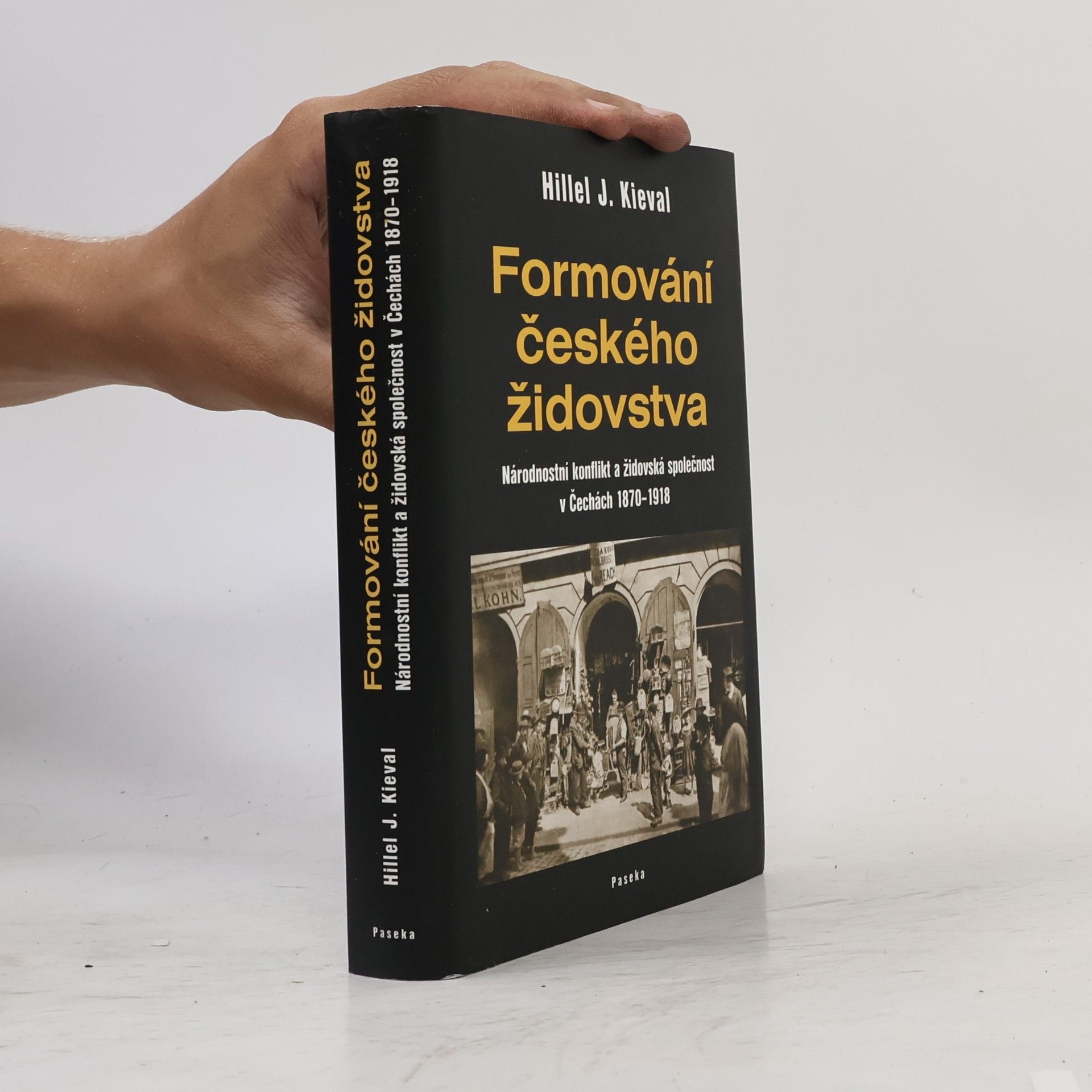 Hillel Kieval Formování českého židovstva: Národnostní konflikt a židovská společnost v Čechách 1870-1918