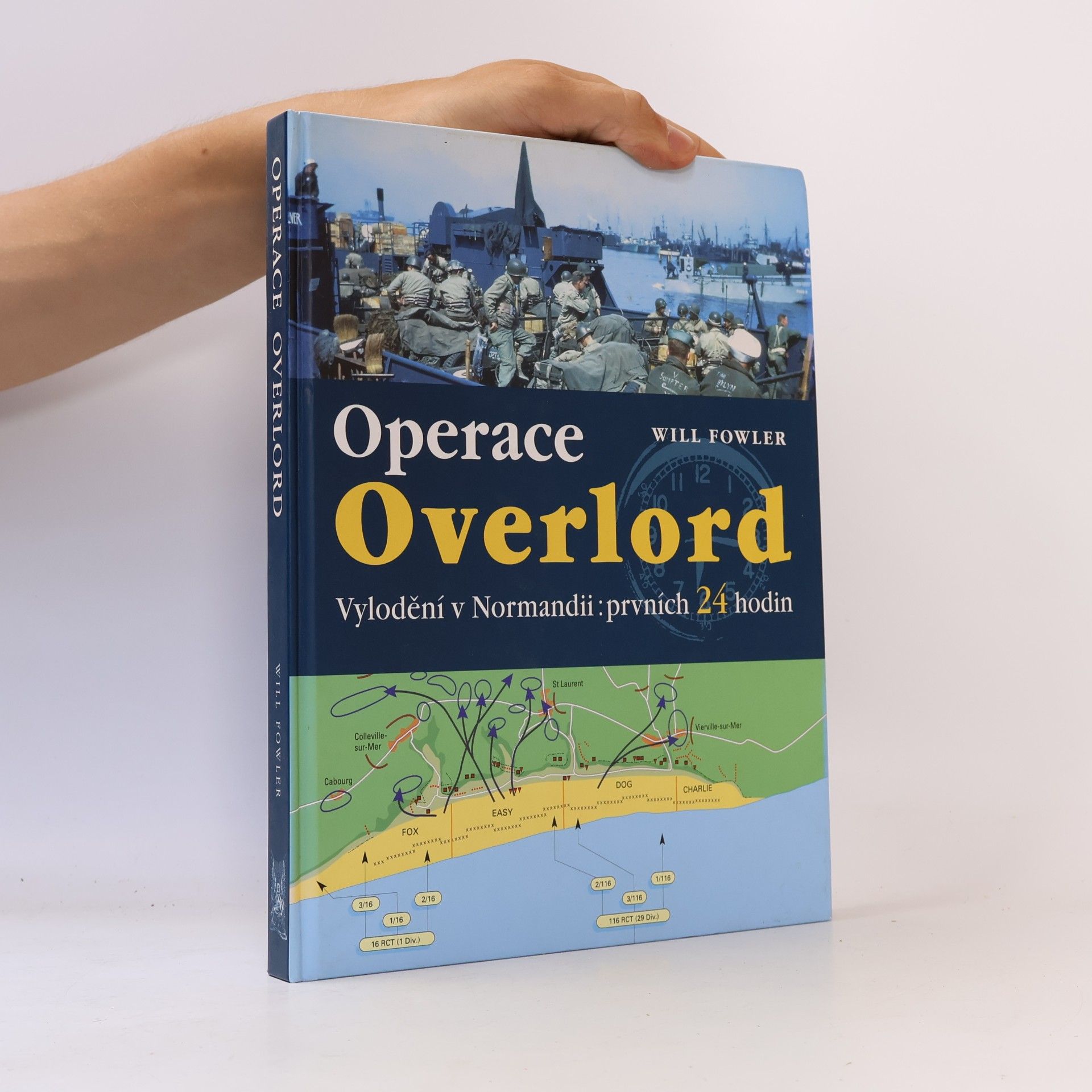Will Fowler Operace Overlord. Invaze v Normandii: Prvních 24 hodin
