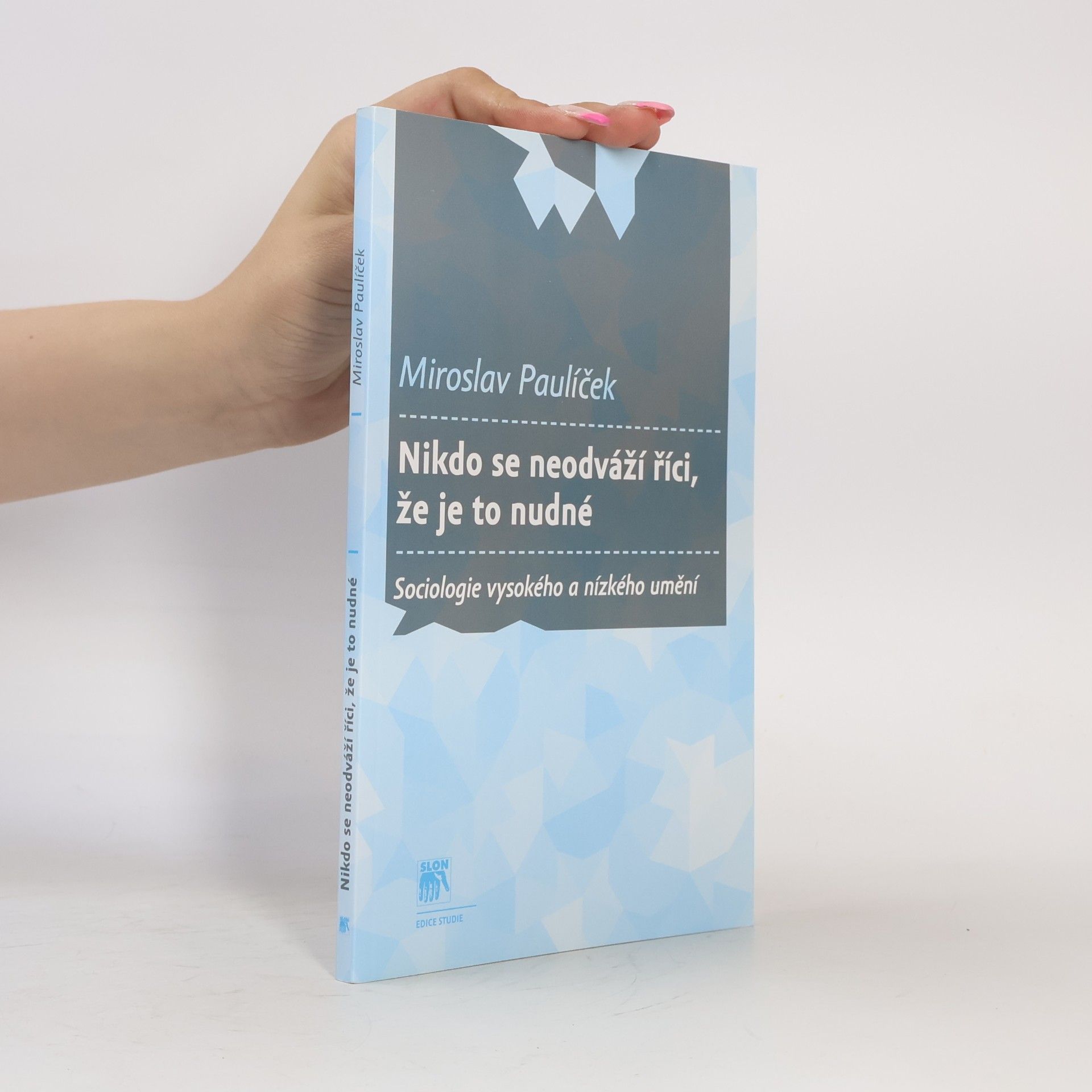 Miroslav Paulíček Nikdo se neodváží říci, že je to nudné: sociologie vysokého a nízkého umění