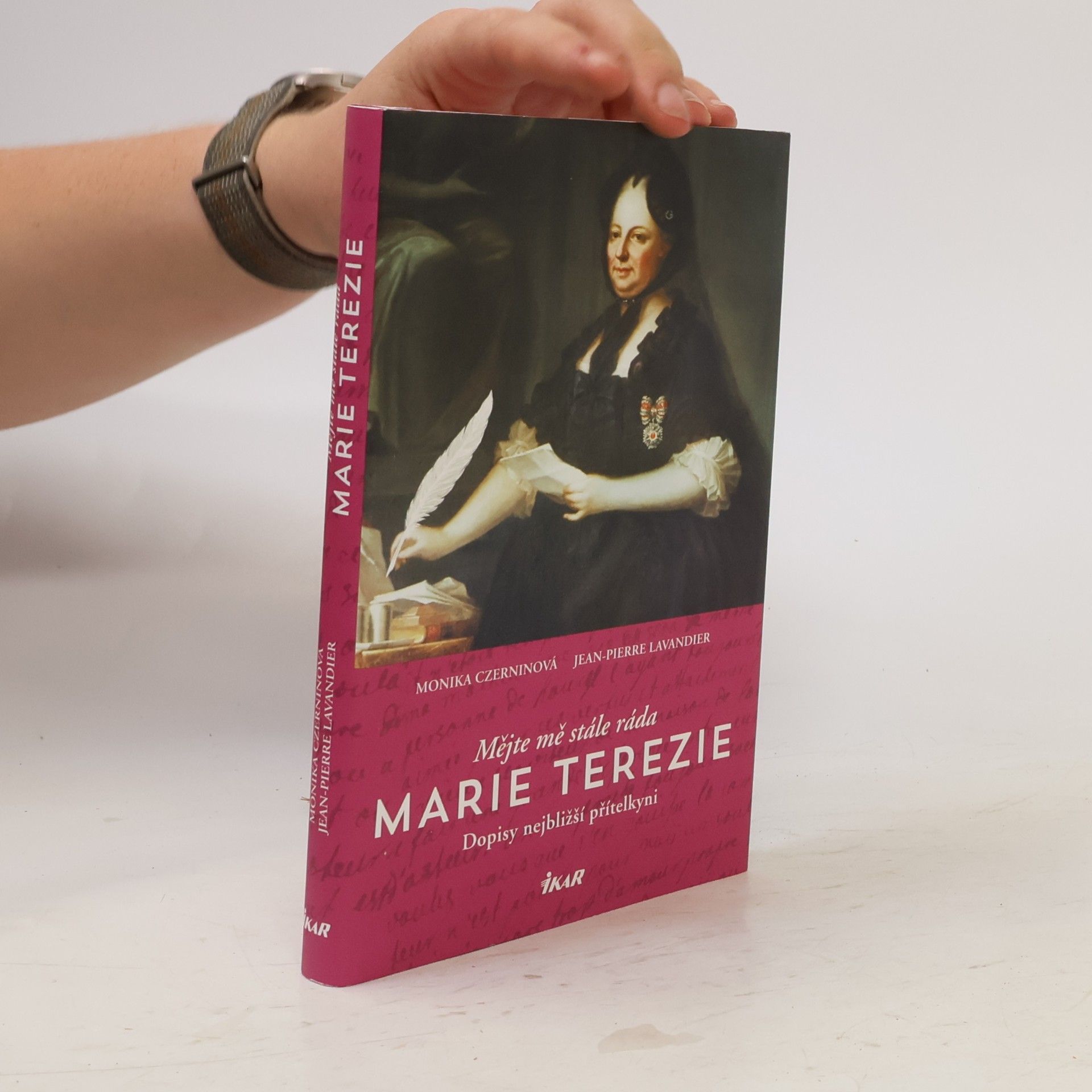 Monika Czernin Mějte mě stále ráda - Marie Terezie: Dopisy nejbližší přítelkyni