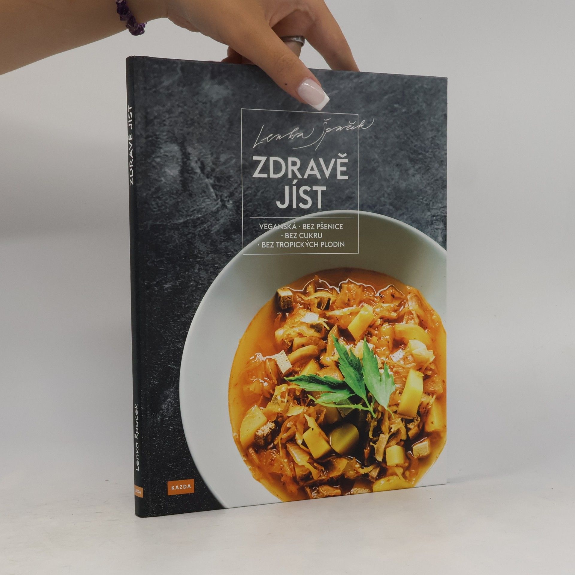 Lenka Špaček Zdravě jíst: Veganská, bez pšenice, bez cukru, bez tropických plodin