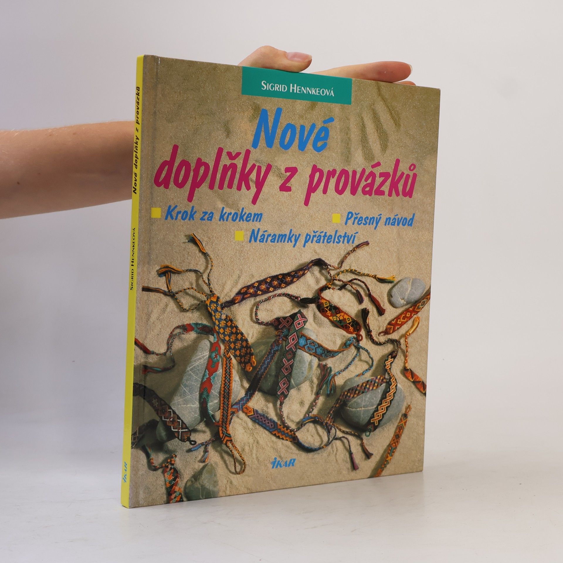 Sigrid Hennke Nové doplňky z provázků : krok za krokem - přesný návod - náramky přátelství
