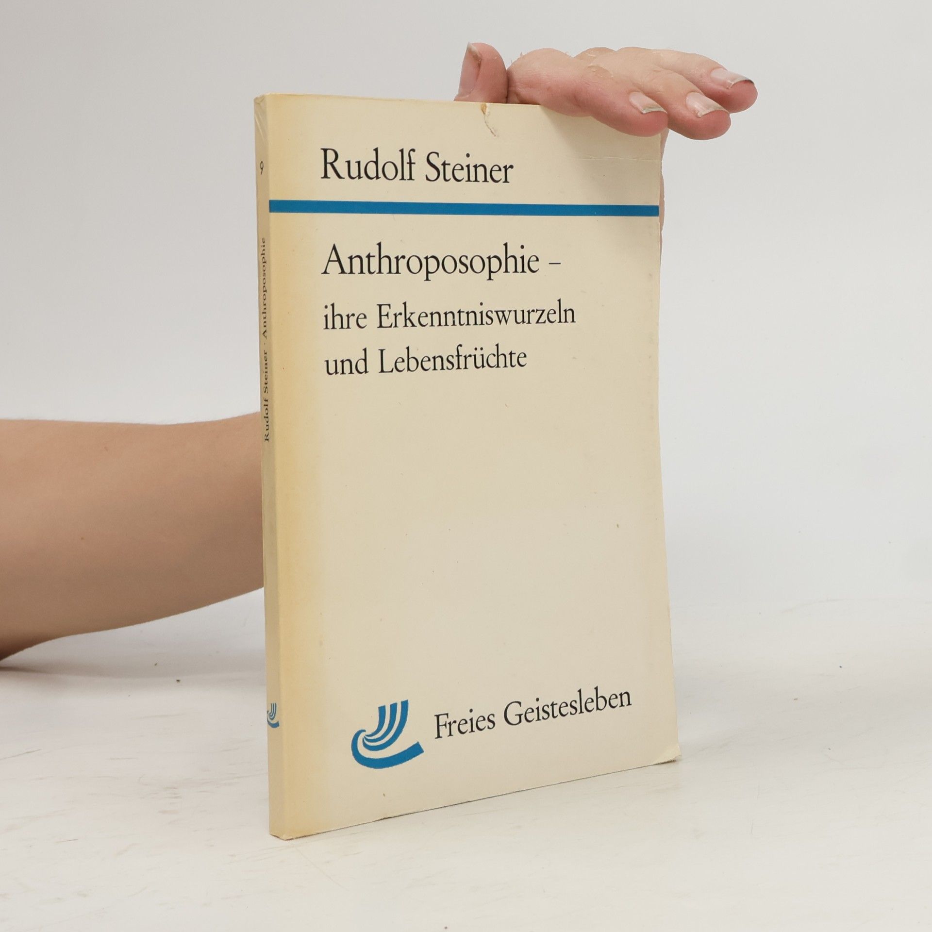 Rudolf Steiner Anthroposophie - ihre Erkenntniswurzeln und Lebensfrüchte
