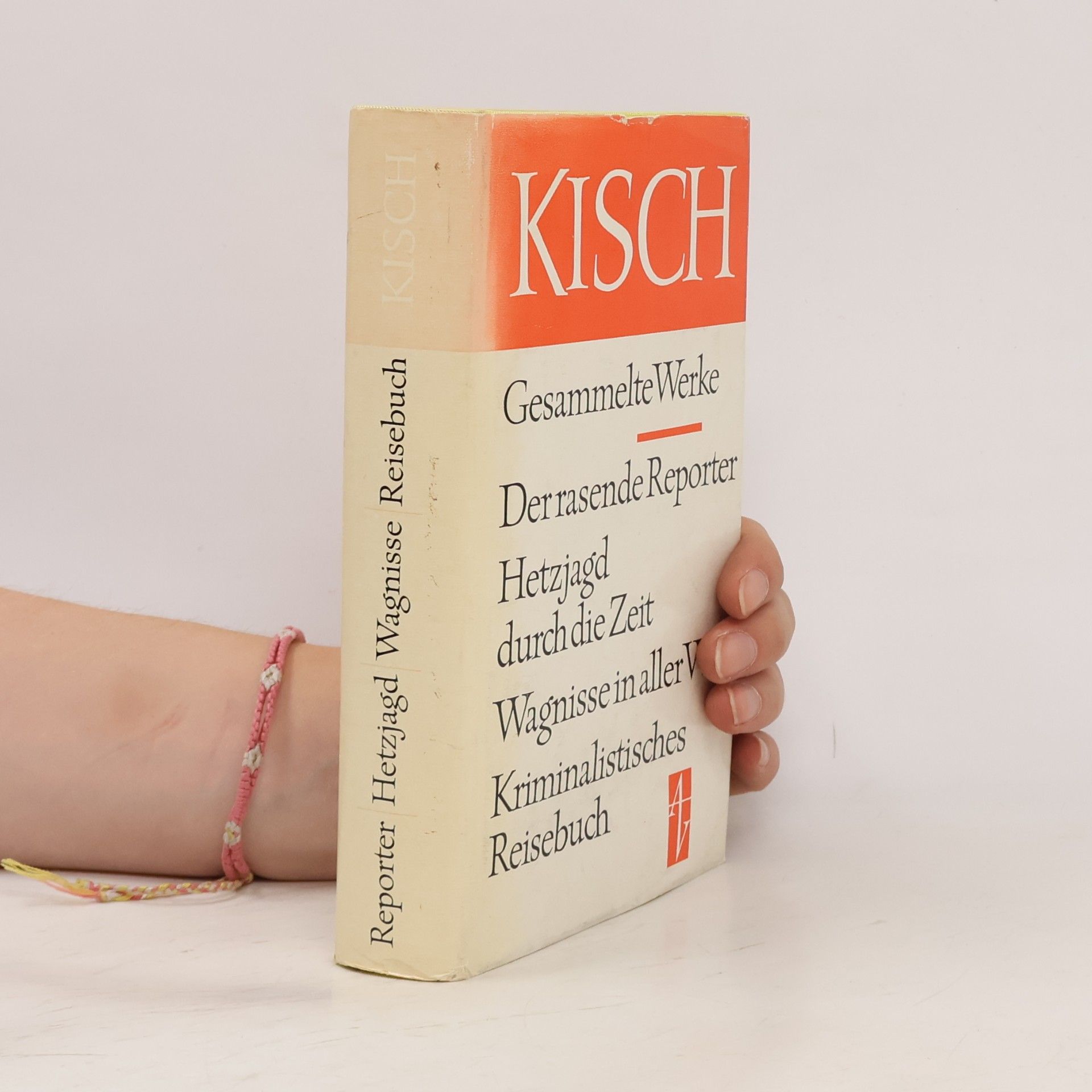 Egon Erwin Kisch Gesammelte Werke. Der rasende Reporter. Hetzjagd durch die Zeit. Wagnisse in aller Welt. Kriminalistisches Reisebuch