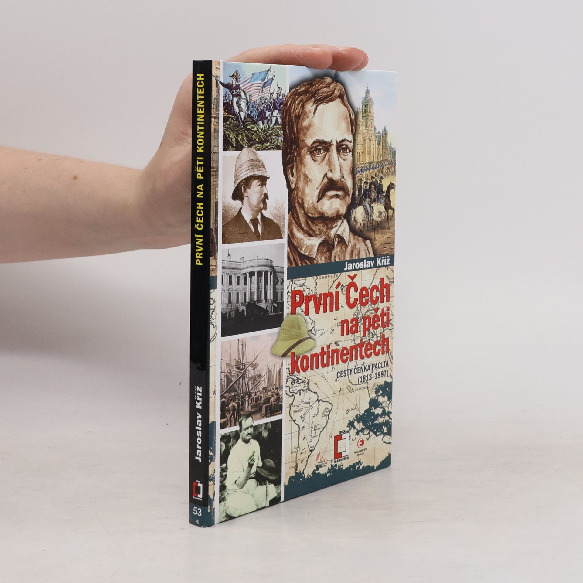 Jaroslav Kříž První Čech na pěti kontinentech: Cesty Čeňka Paclta (1813–1887)