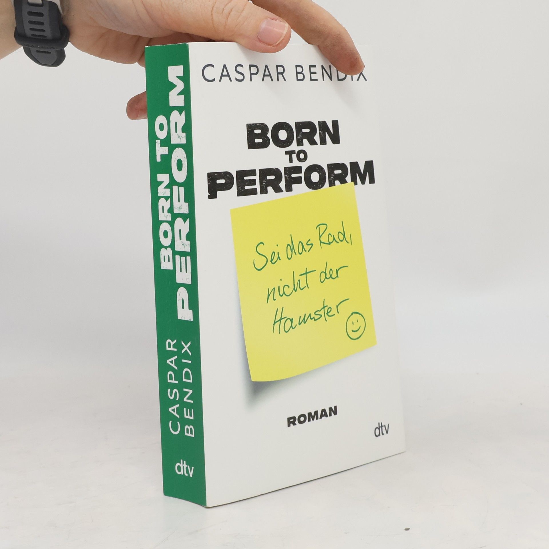 Caspar Bendix Born to perform. Sei das Rad, nicht der Hamster