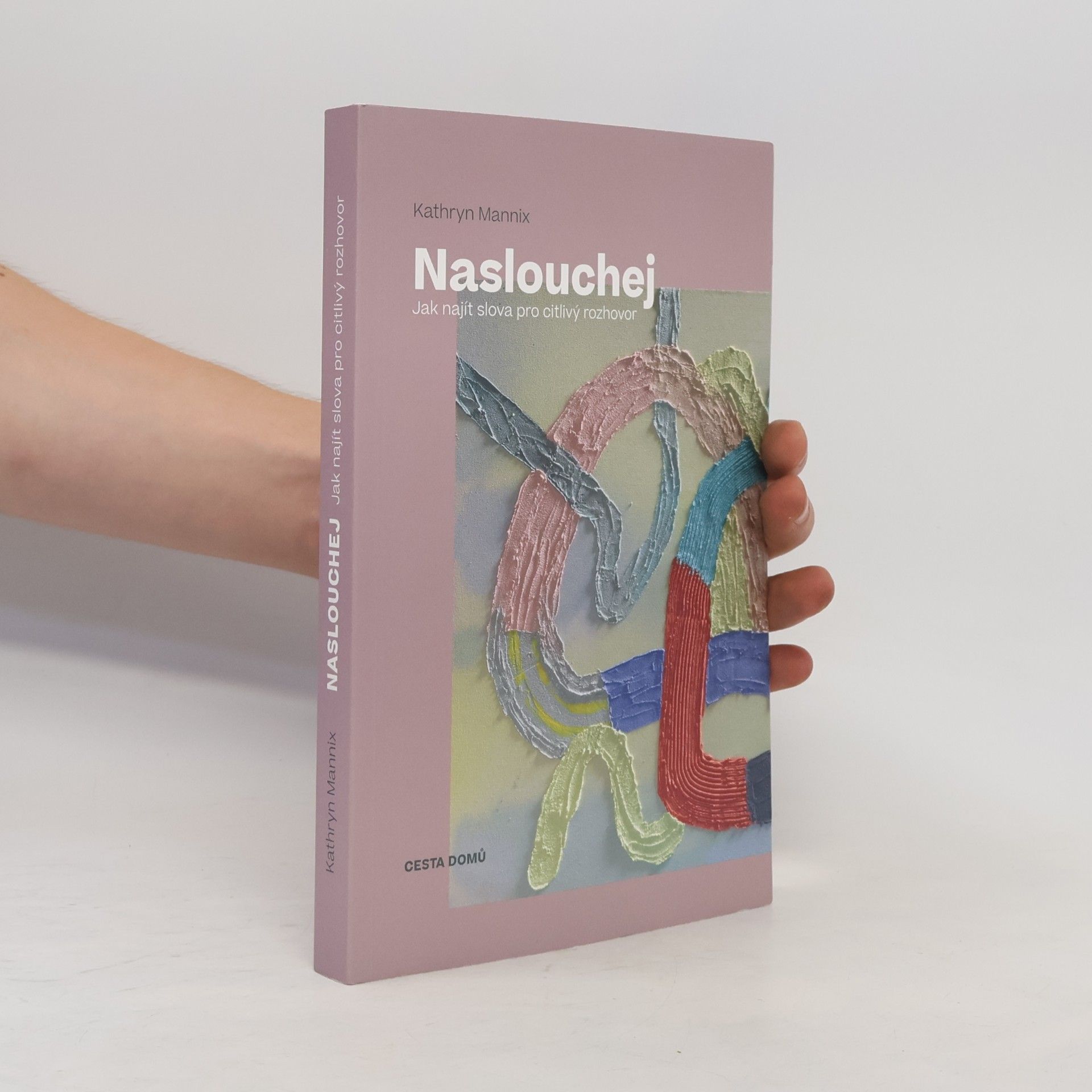 Kathryn Mannix Naslouchej. Jak najít slova pro citlivý rozhovor.