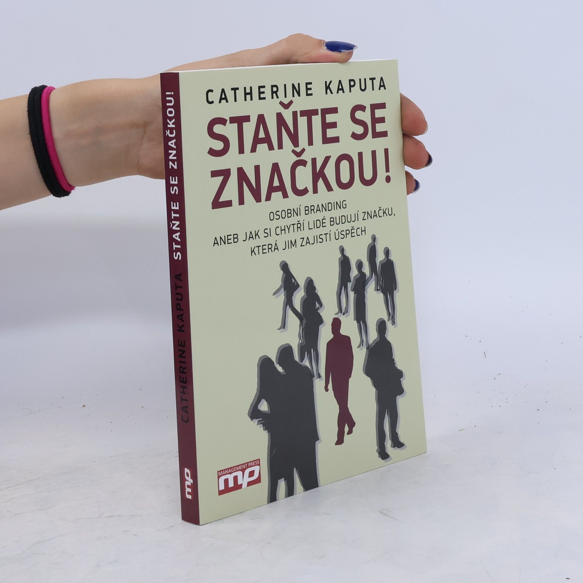 Catherine Kaputa Staňte se značkou! : osobní branding, aneb, jak si chytří lidé budují značku, která jim zajistí úspěch