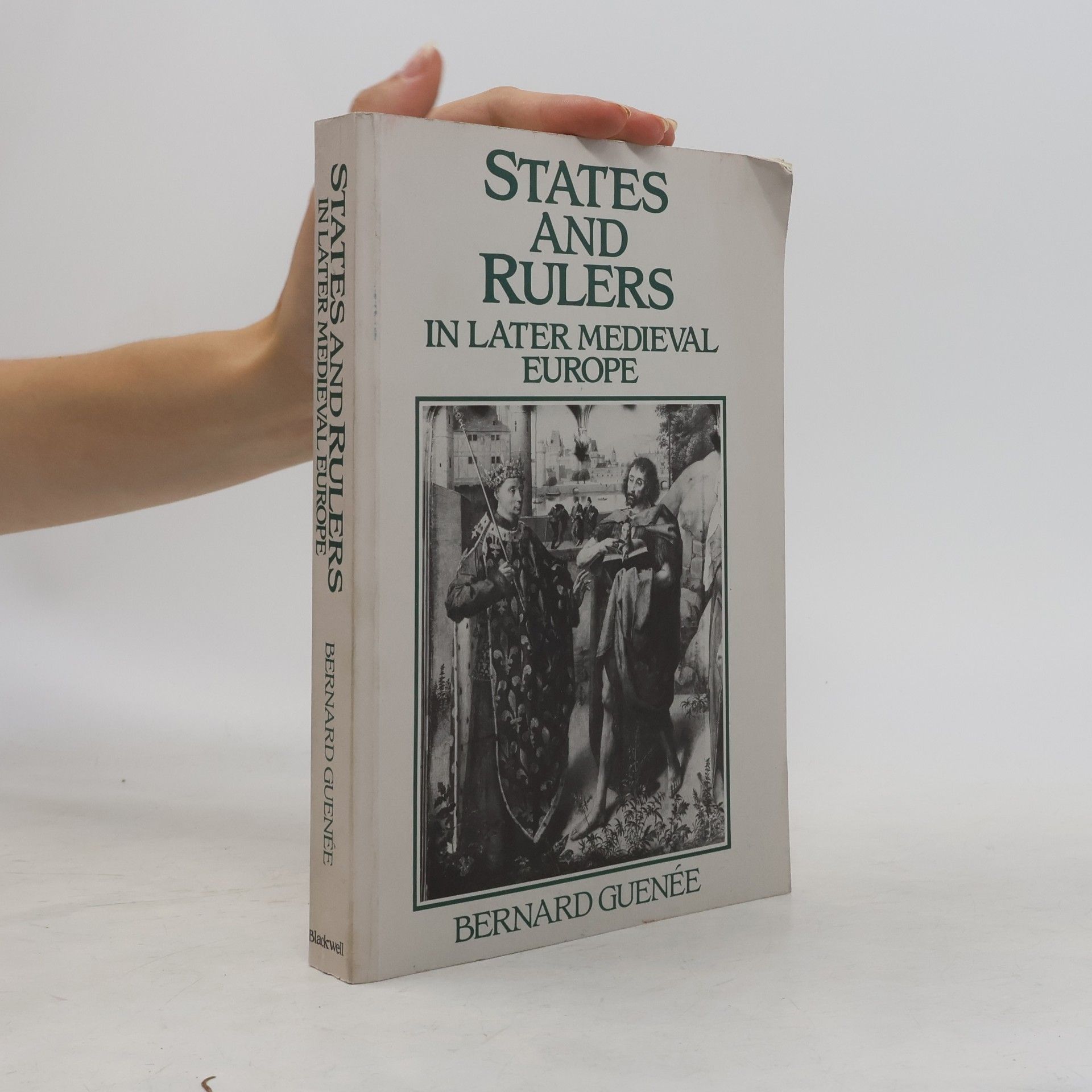 Bernard Guenée States and Rulers in Later Medieval Europe