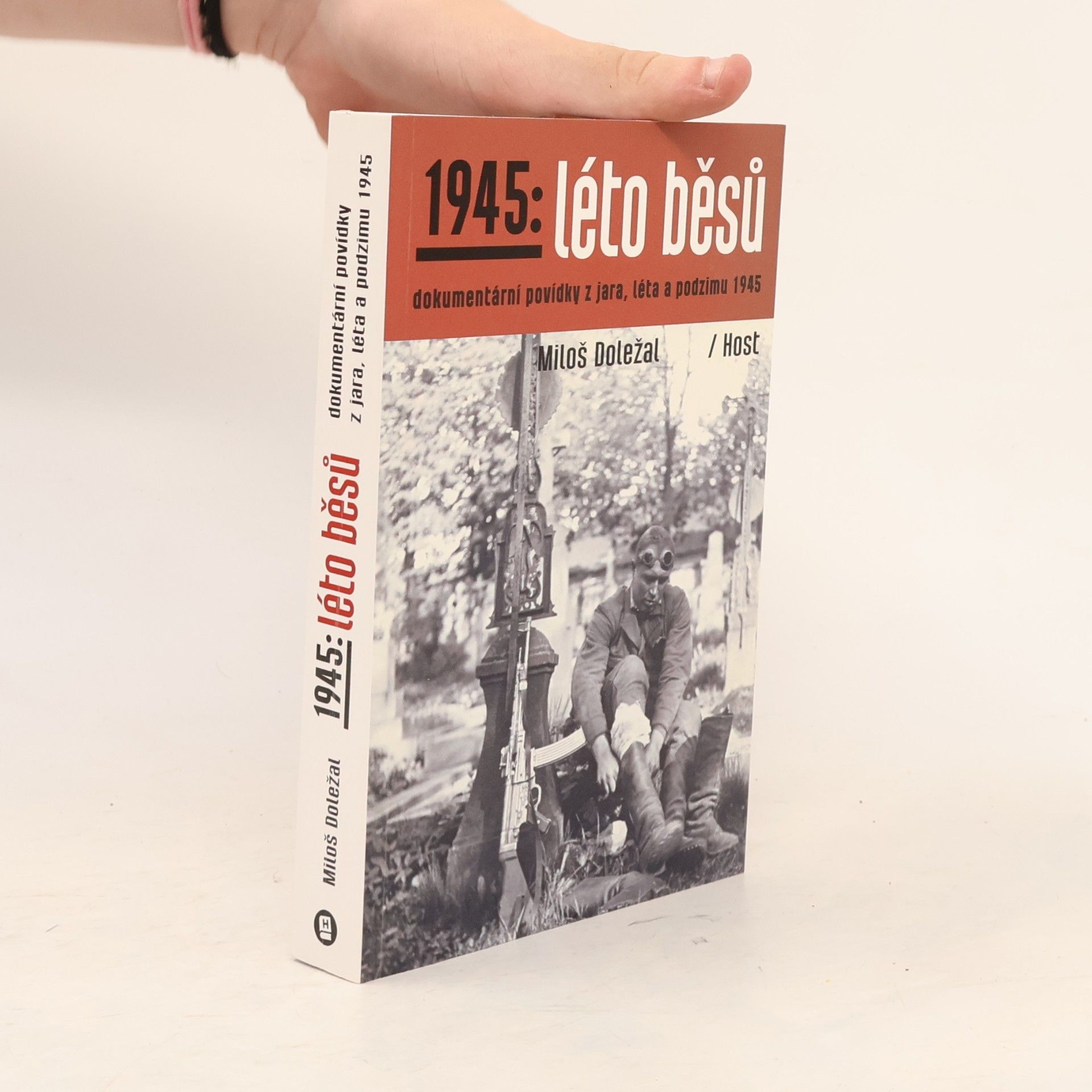 Miloš Doležal 1945: léto běsů. Dokumentární povídky z jara, léta a podzimu 1945