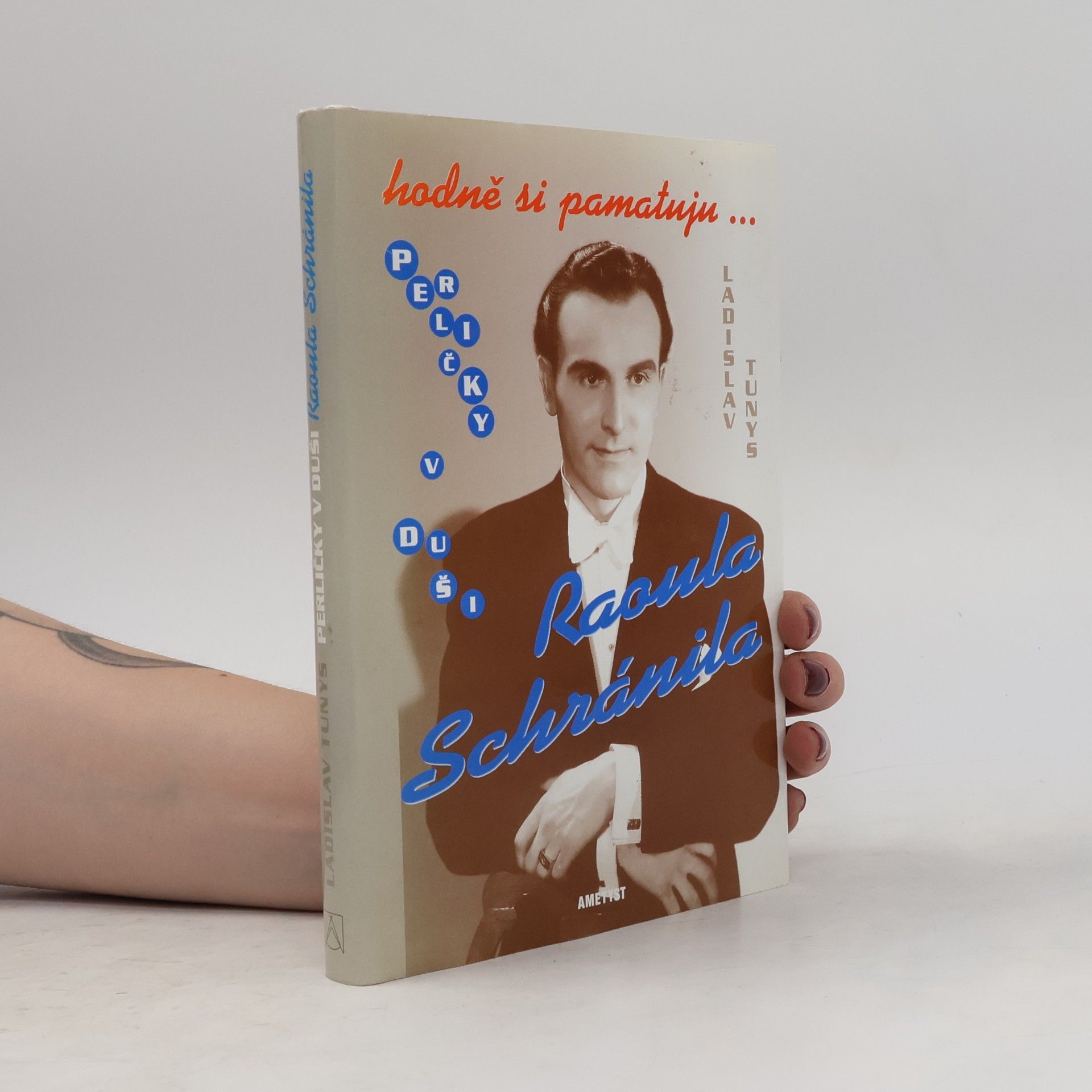Ladislav Tunys Hodně si pamatuju... Perličky v duši Raoula Schránila