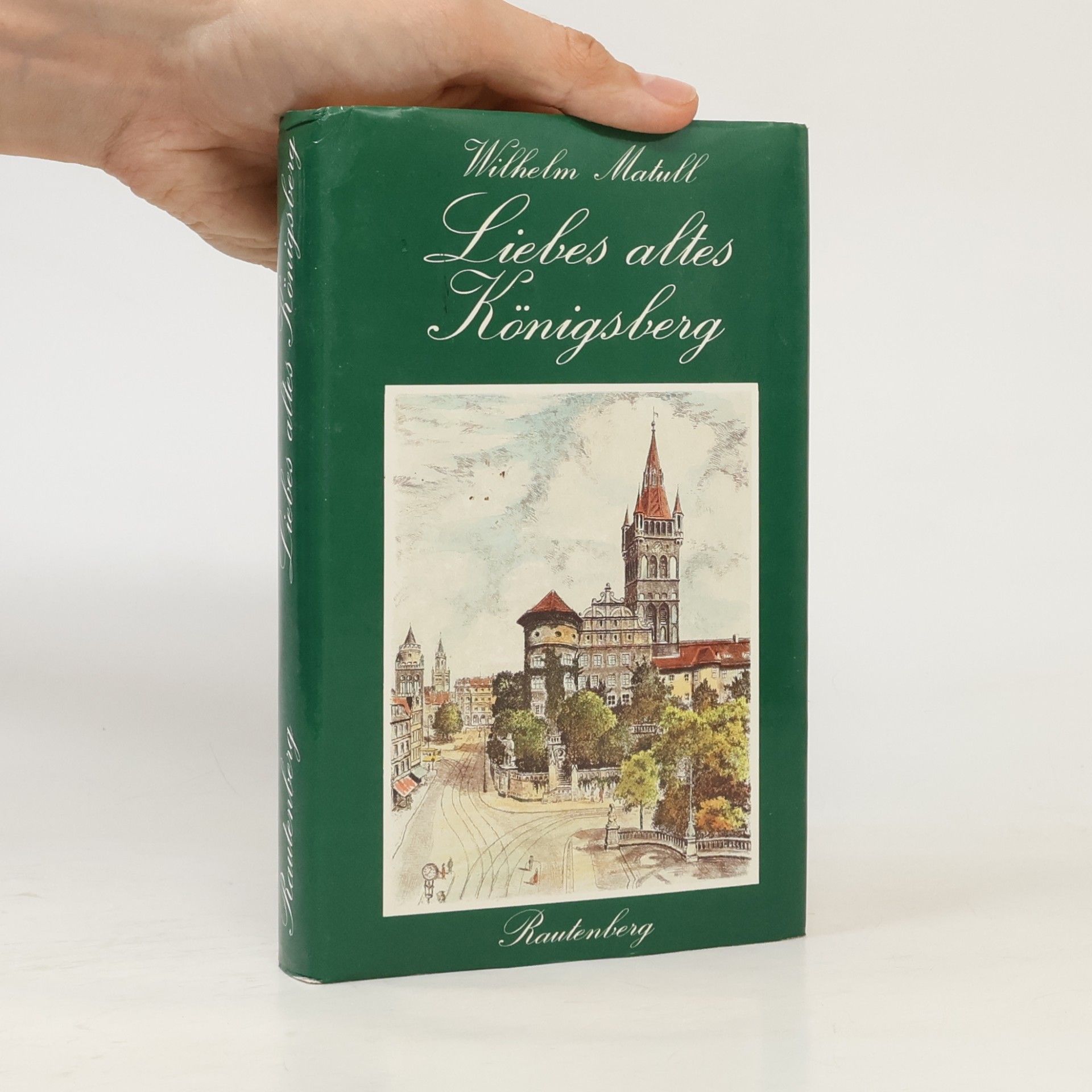 Wilhelm Matull Liebes altes Königsberg