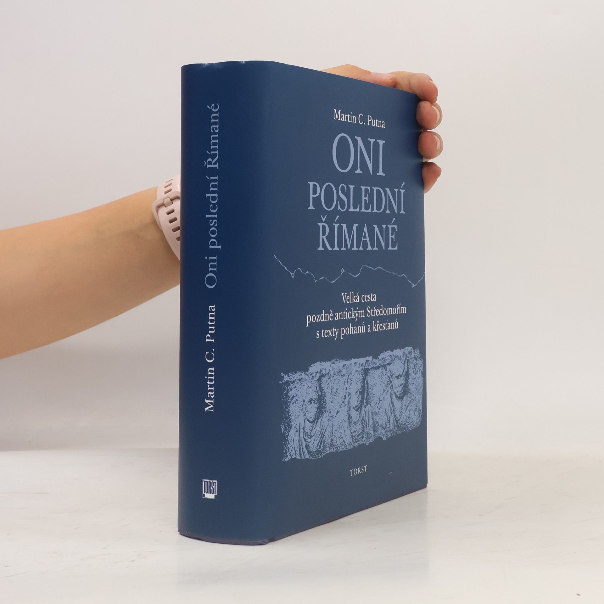 Martin C. Putna Oni poslední Římané: Velká cesta pozdně antickým Středomořím s texty pohanů a křesťanů