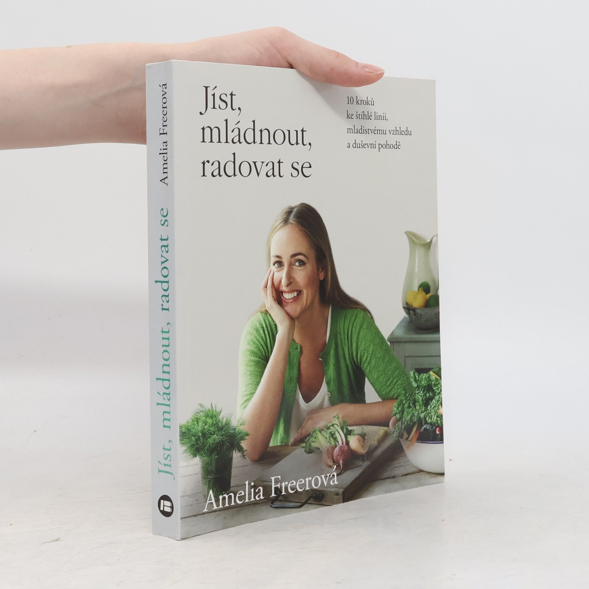 Amelia Freer Jíst, mládnout, radovat se: 10 kroků ke štíhlé linii, mladistvému vzhledu a duševní pohodě