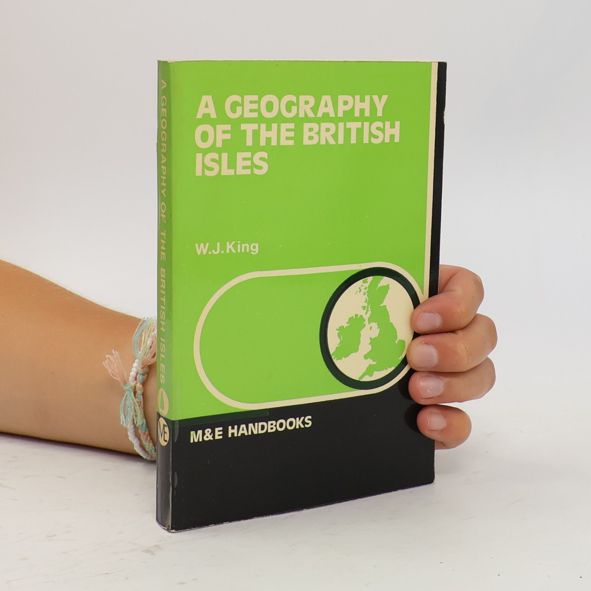 Walter John King M&E Handbooks: A Geography of the British Isles