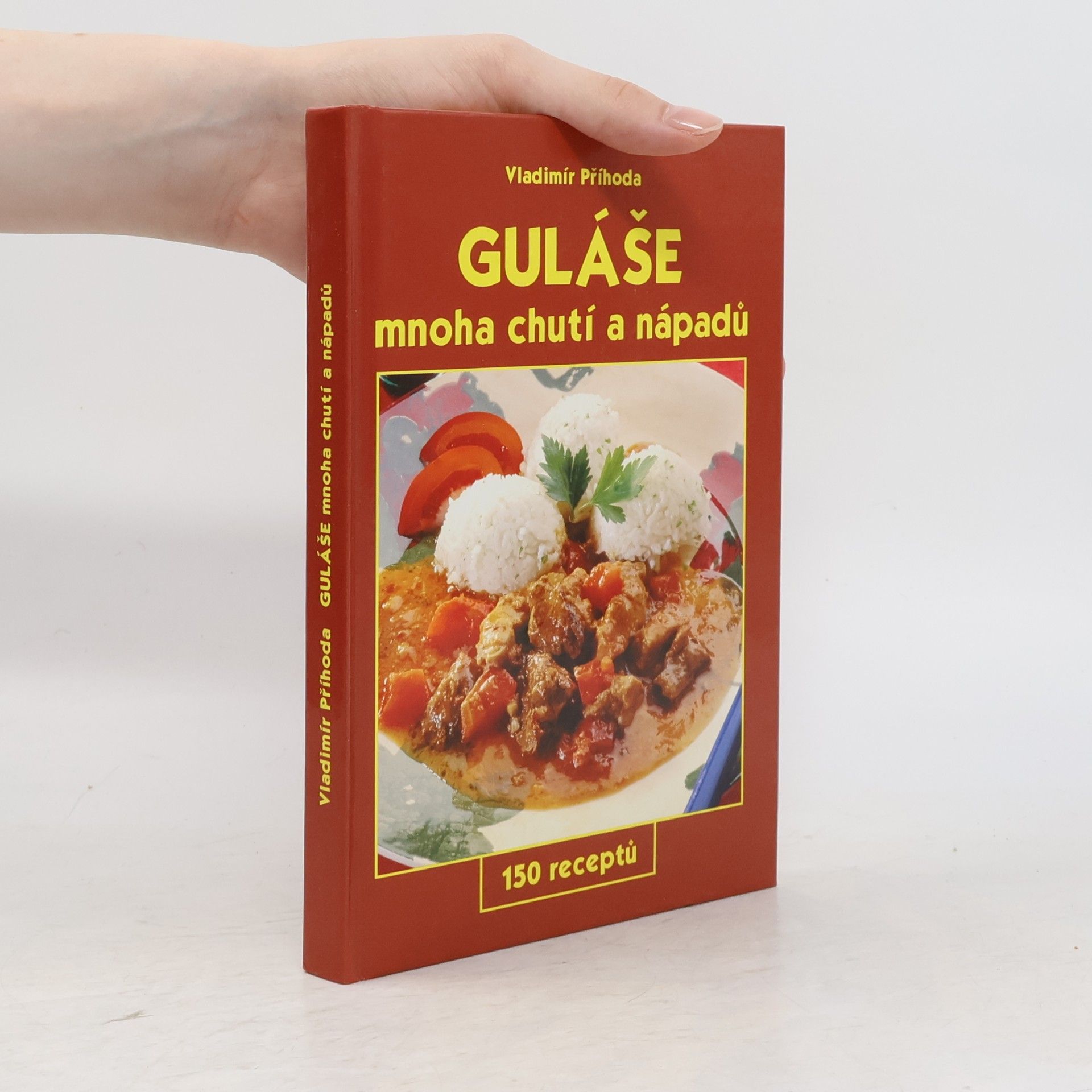 Vladimír Příhoda Guláše mnoha chutí a nápadů : 150 receptů