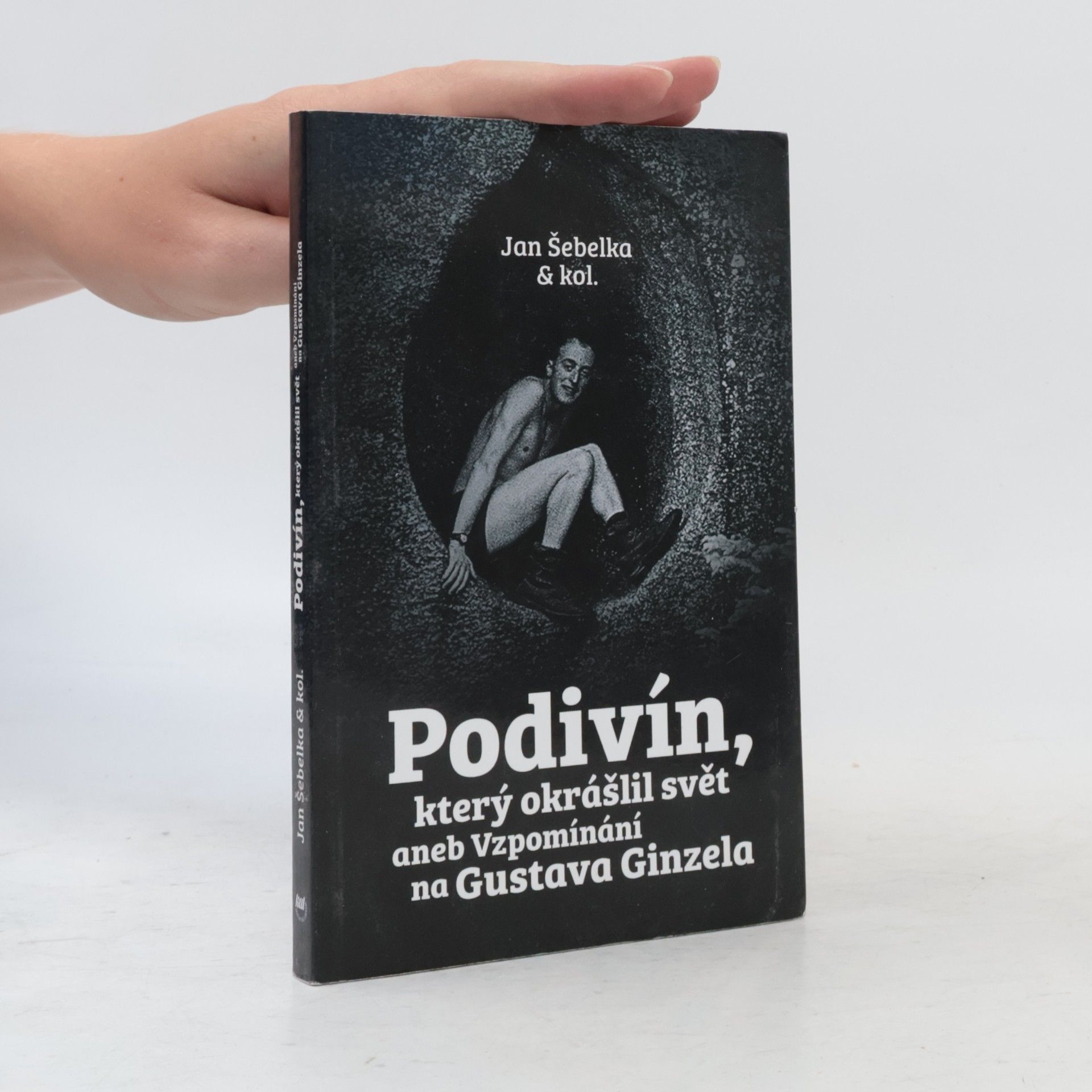Jan Šebelka Podivín, který okrášlil svět aneb Vzpomínání na Gustava Ginzela.