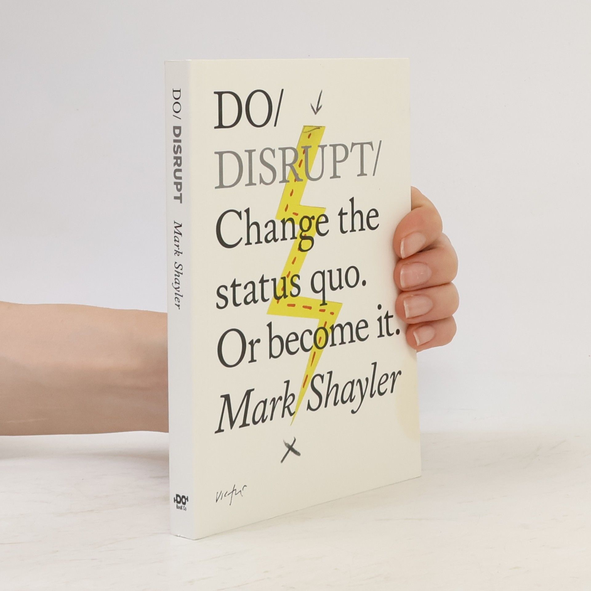 Mark Shayler Do Disrupt : Change the Status Quo. Or become it.