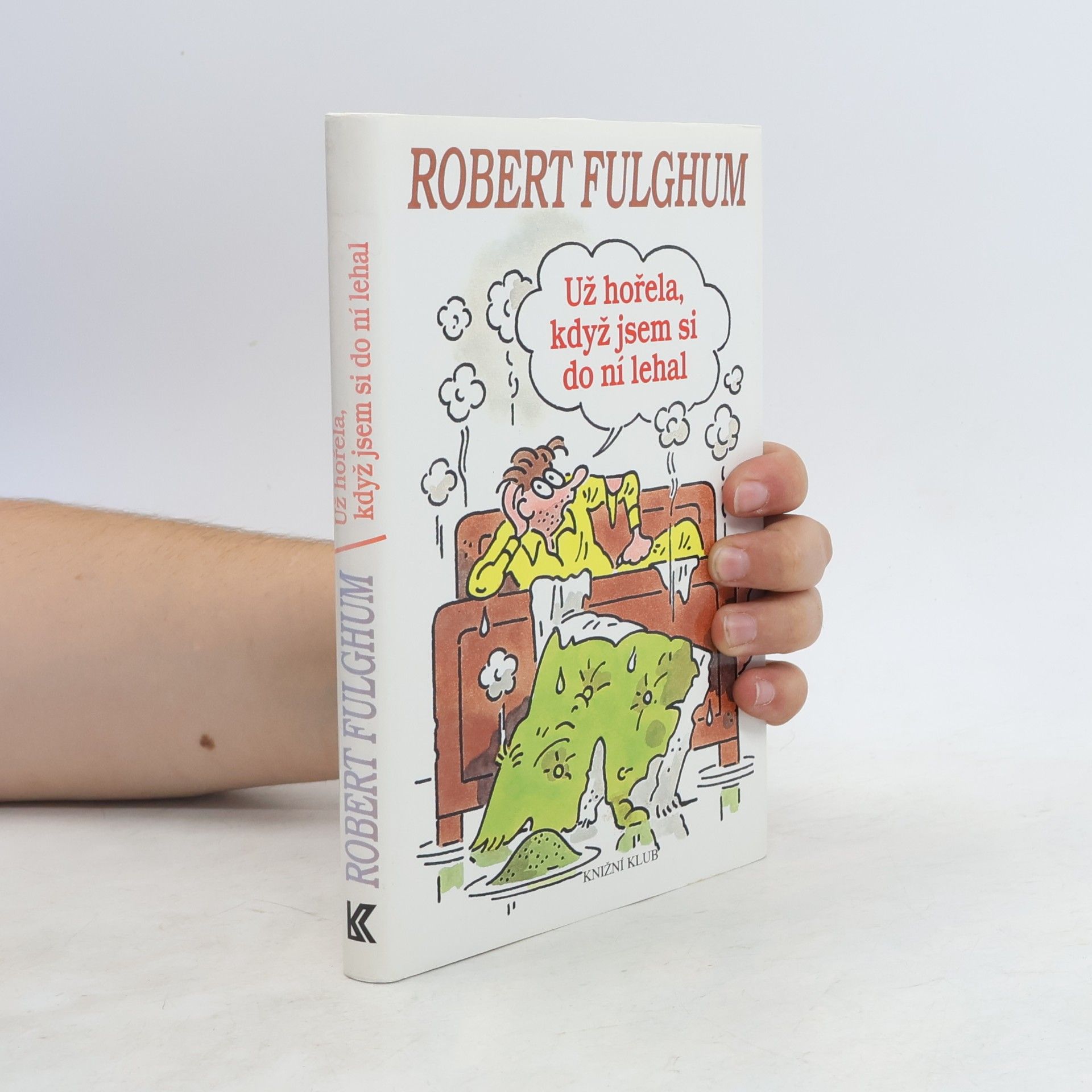 Robert Fulghum Už hořela, když jsem si do ní lehal