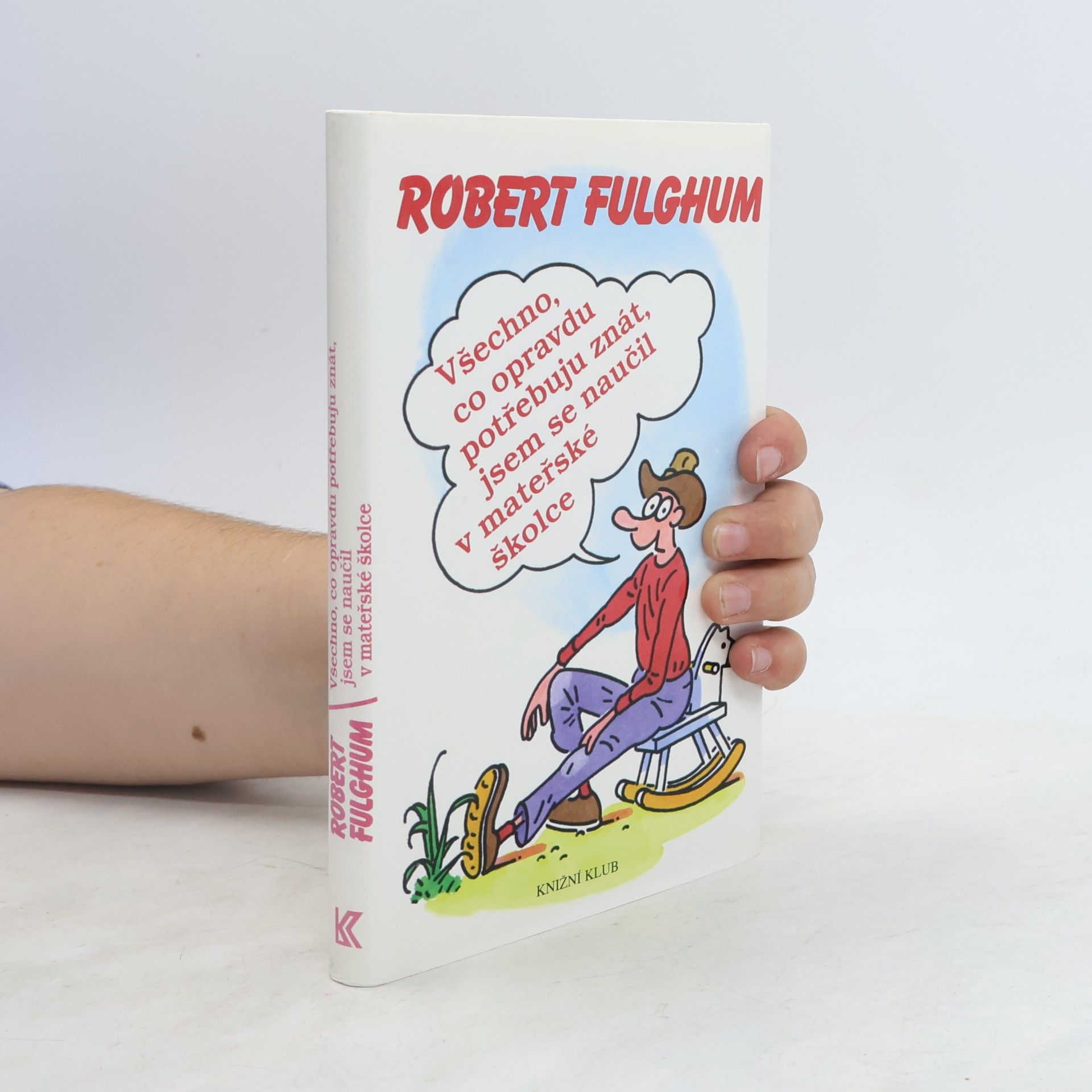Robert Fulghum Všechno, co opravdu potřebuju znát, jsem se naučil v mateřské školce