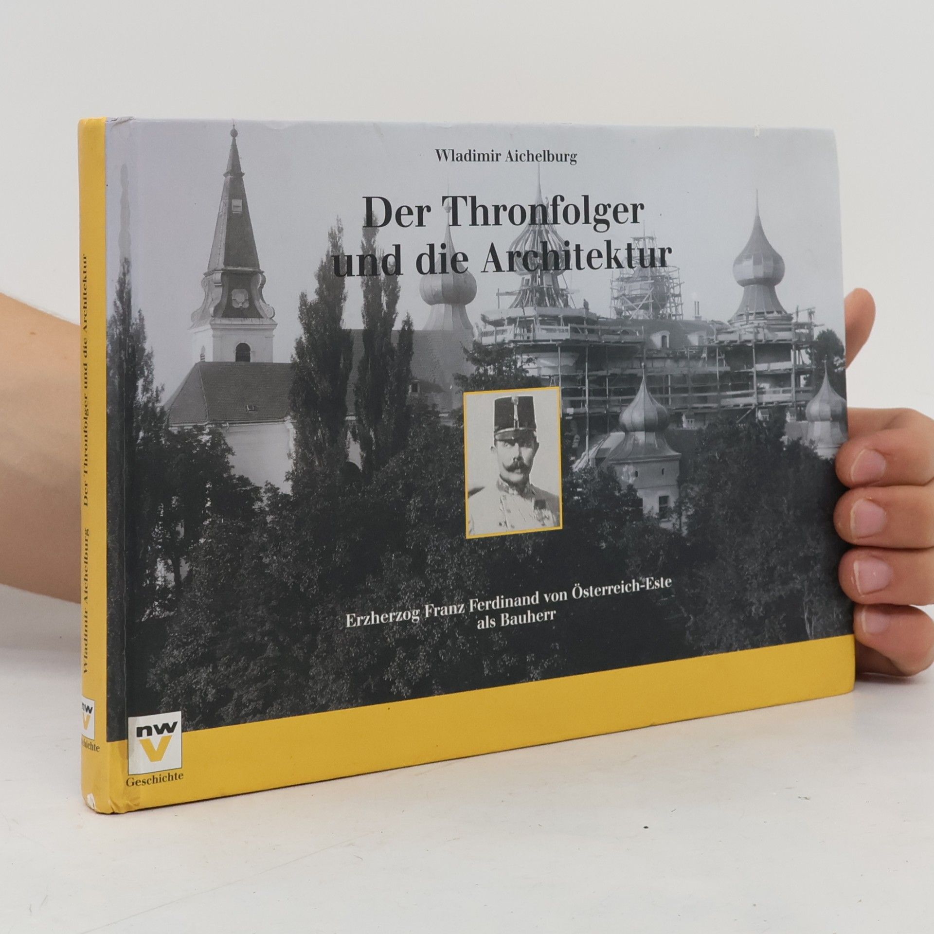 Wladimir Aichelburg Der Thronfolger und die Architektur